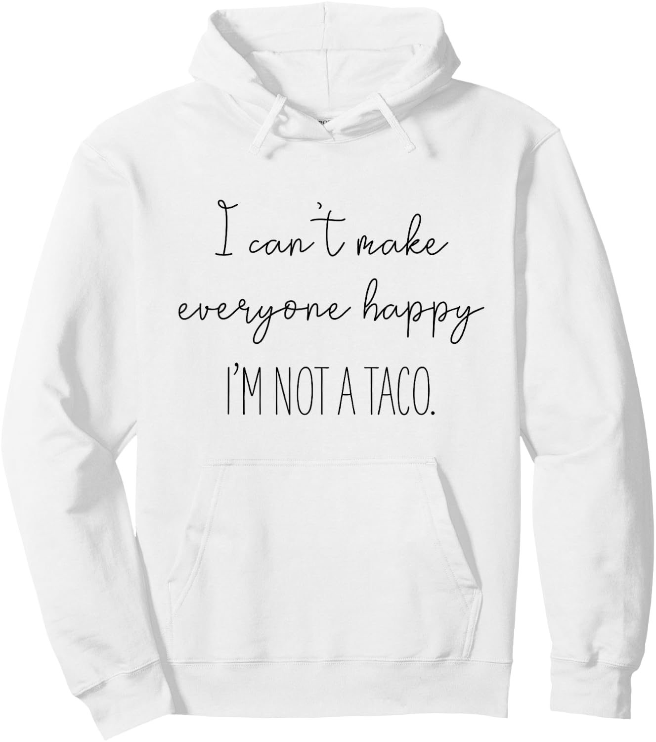 I Can't Make Everyone Happy I'm Not A Taco Hoodie - Hoodie | White