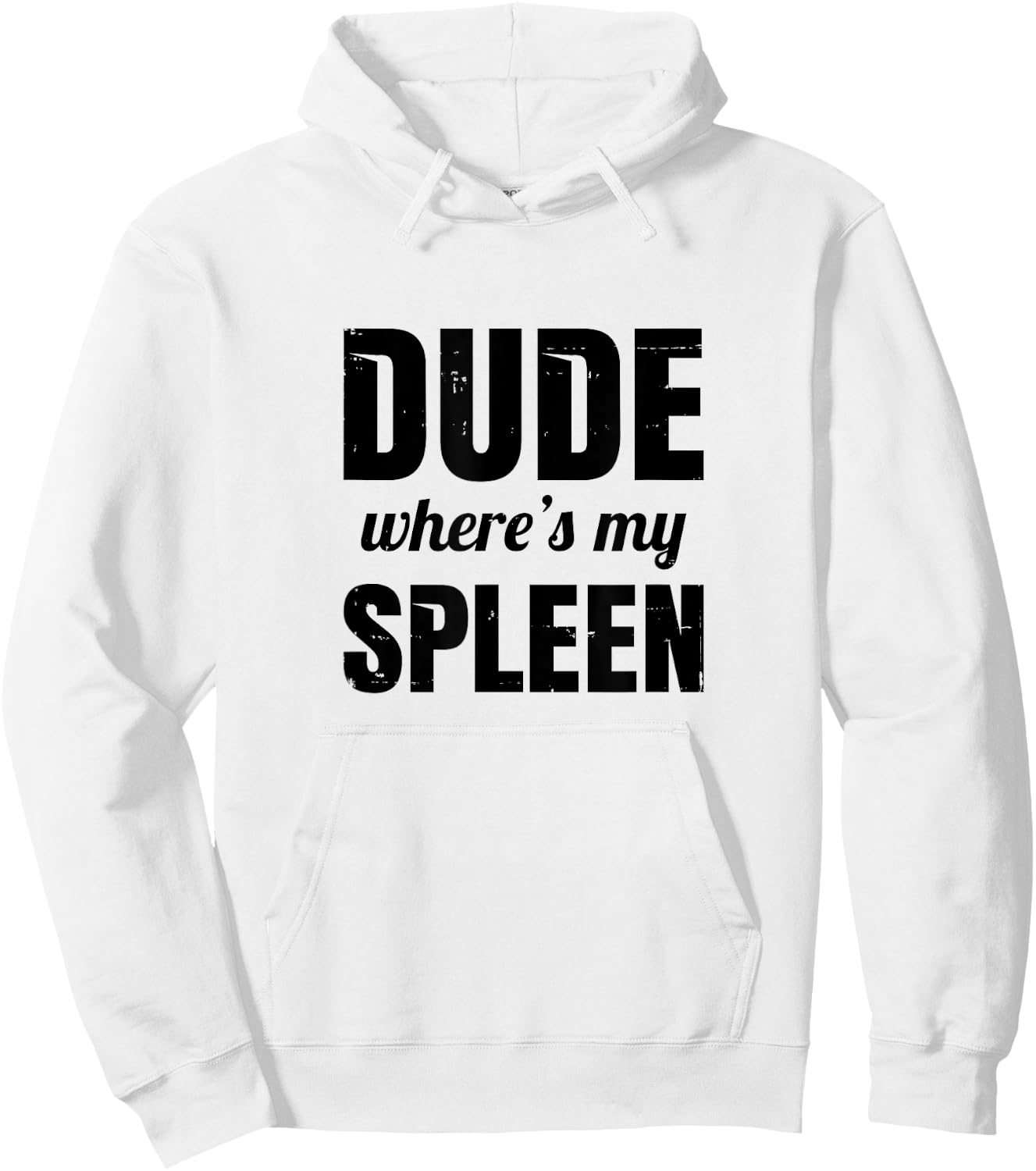 Funny Splenectomy Spleen Surgery - Dude Where's My Spleen Hoodie - Hoodie | White