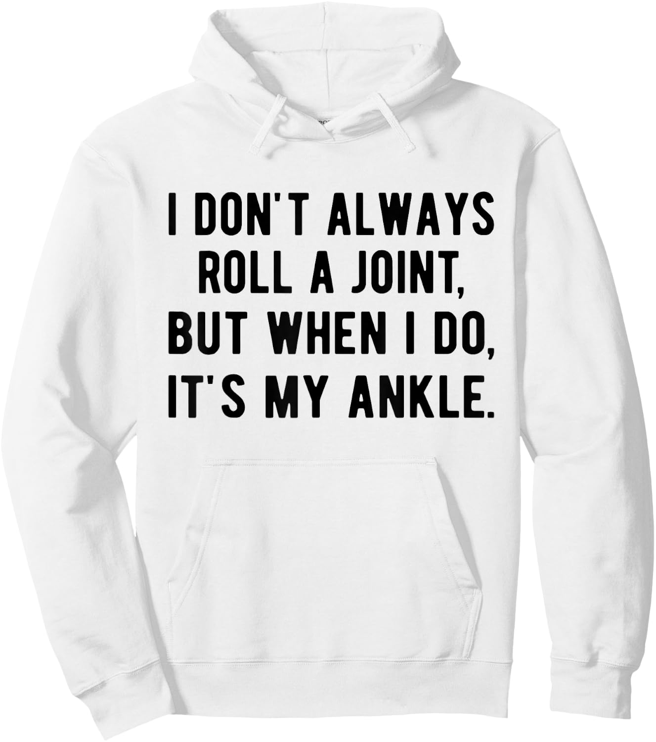 I Don't Always Roll A Joint But When I Do, It's My Ankle Hoodie - Hoodie | White
