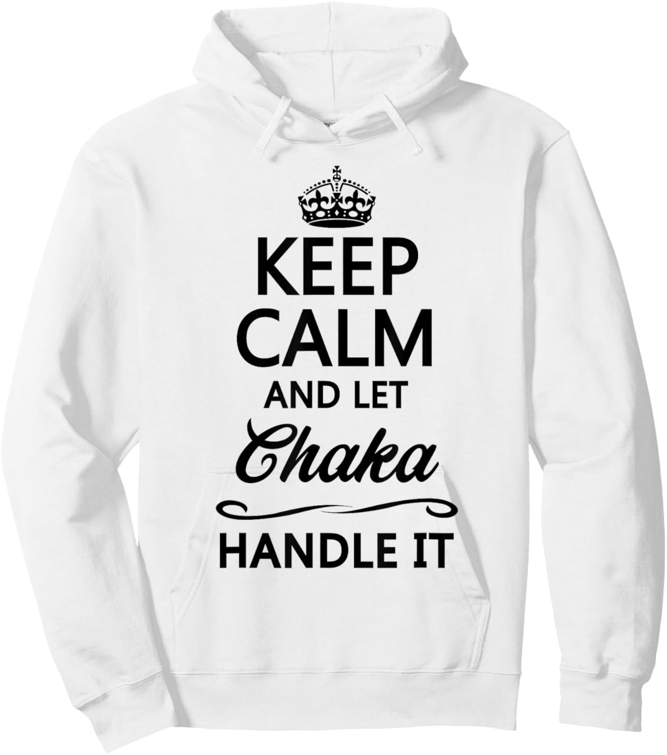 KEEP CALM AND LET CHAKA Handle It | Funny Name Gift Hoodie - Hoodie | White