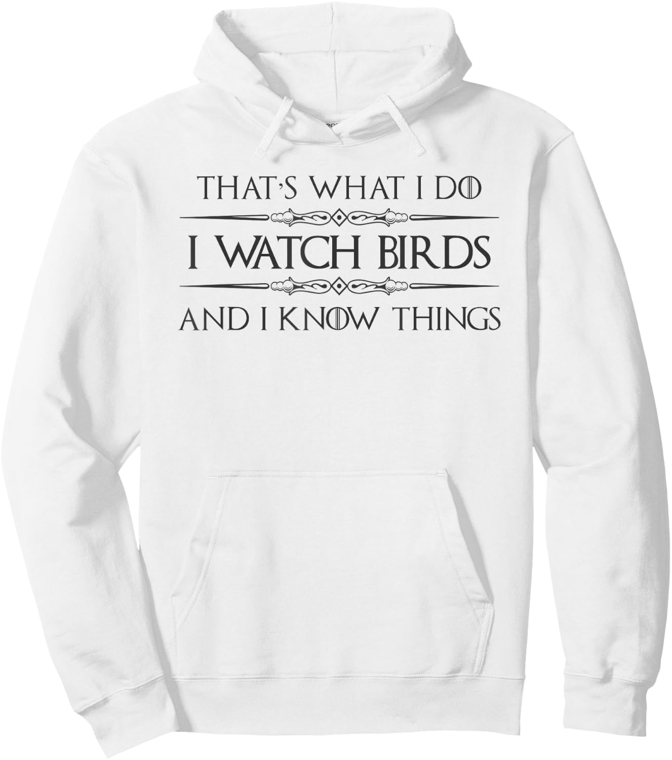 Bird Watching Gifts - I Watch Birds and I Know Things Funny Hoodie - Hoodie | White