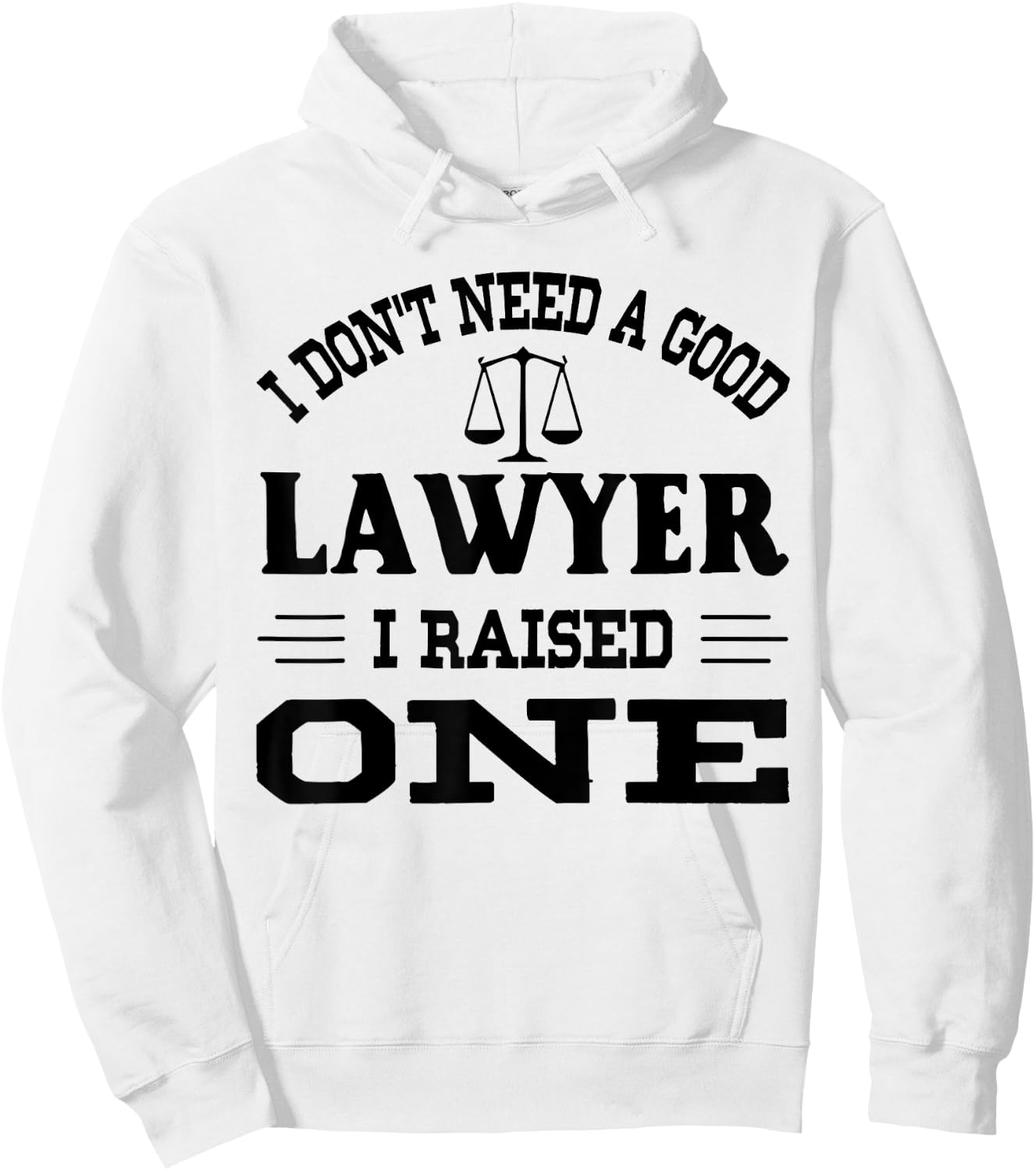 I Don't Need A Good Lawyer I Raised One Hoodie - Hoodie | White