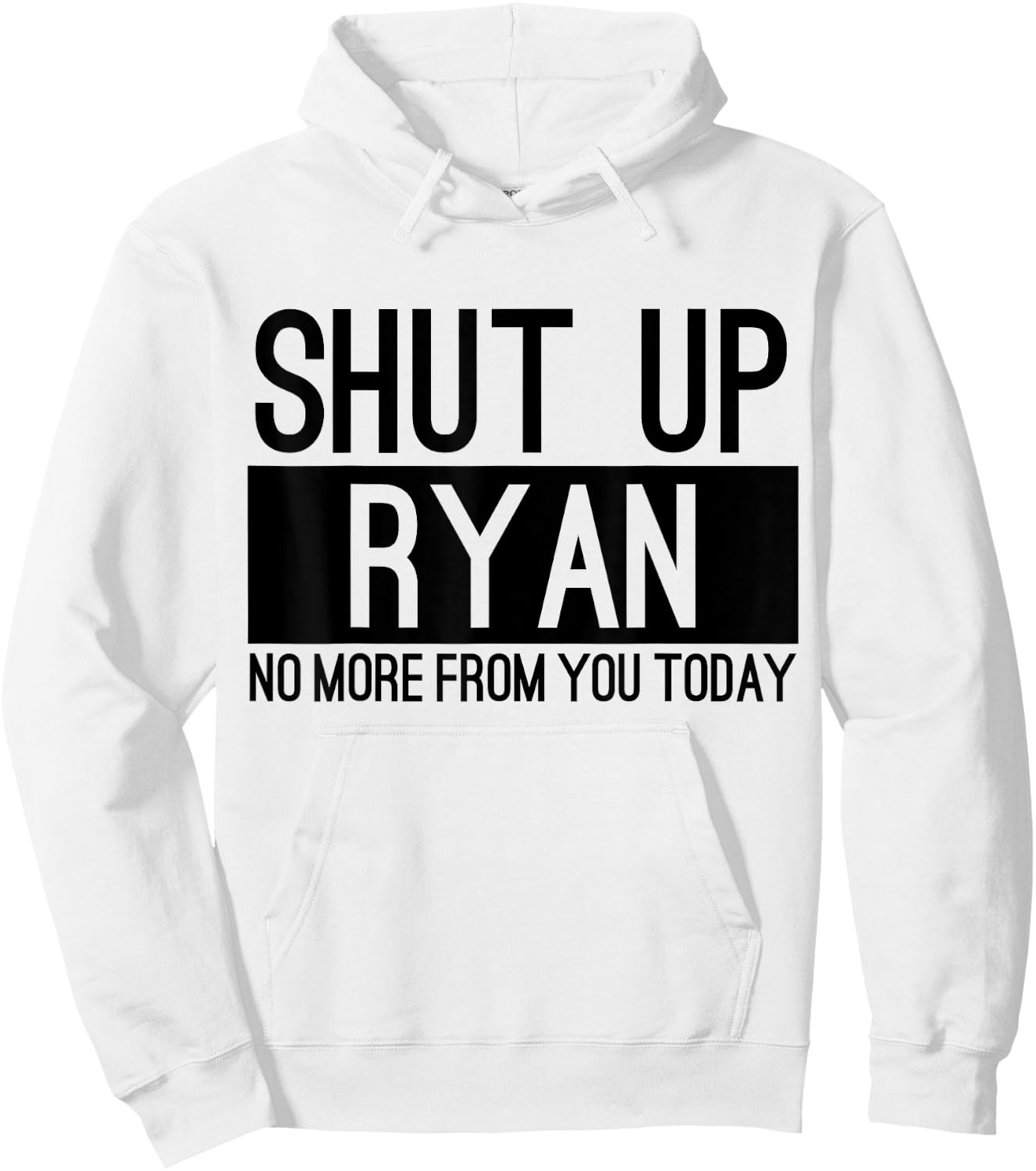 Shut Up Ryan No More From You Today Funny Hoodie - Hoodie | White