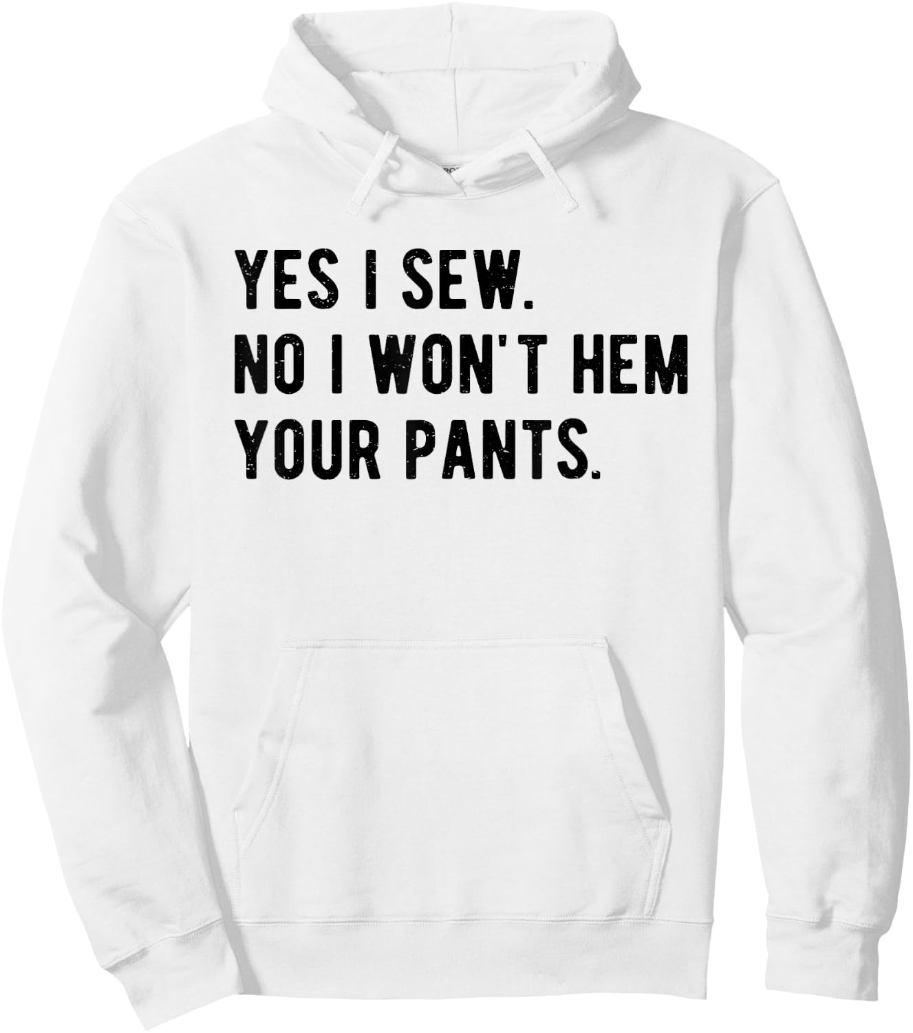 Yes I Sew No I Won't Hem Your Pants Funny Sewing Hoodie - Hoodie | White