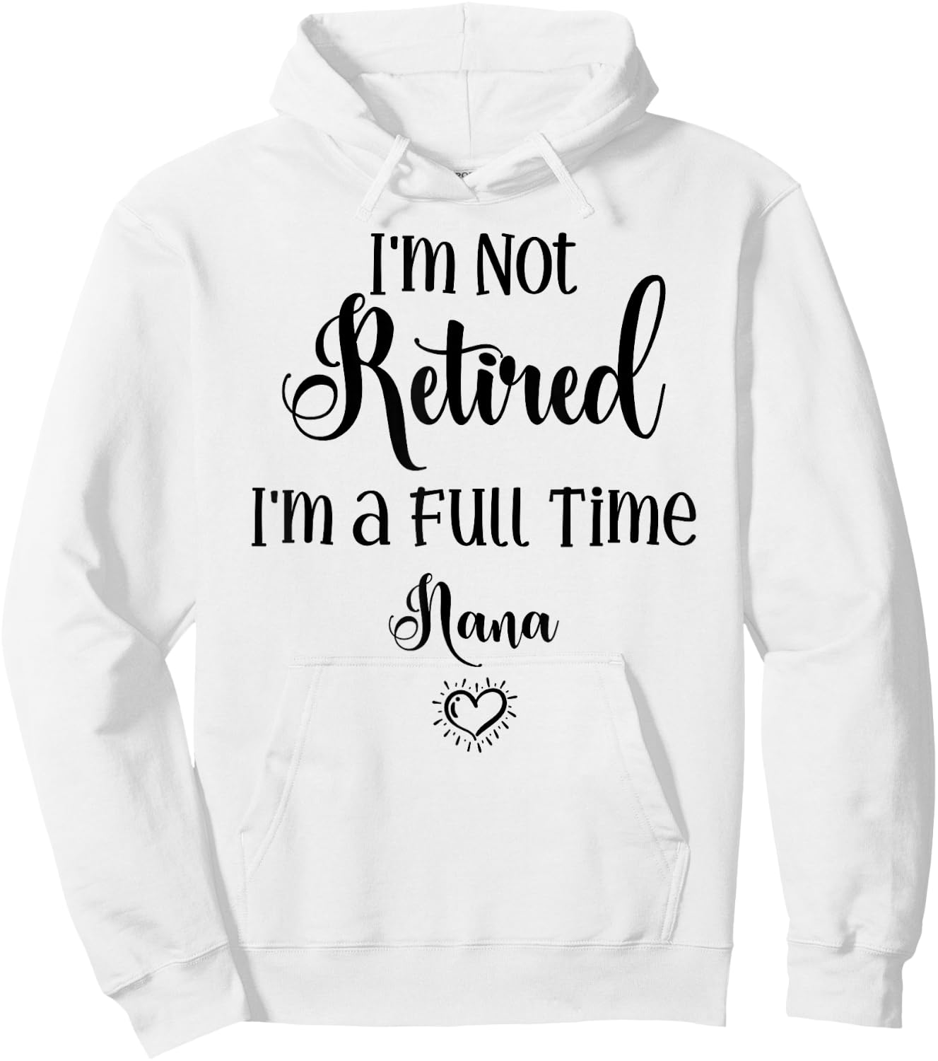 Funny I'm Not Retired I'm a Full Time Nana - Mother's Day Hoodie - Hoodie | White