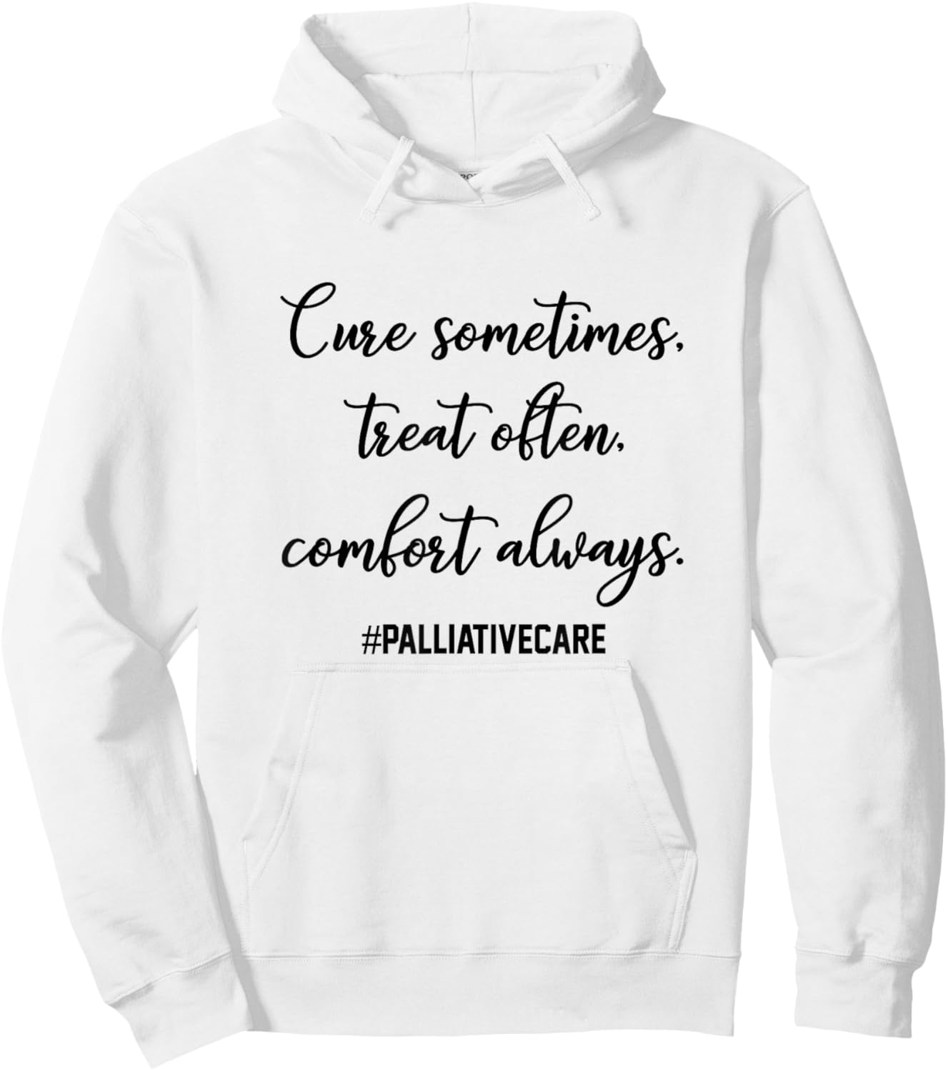 Cure Sometimes Treat Often Comfort Always Palliative Care Hoodie - Hoodie | White