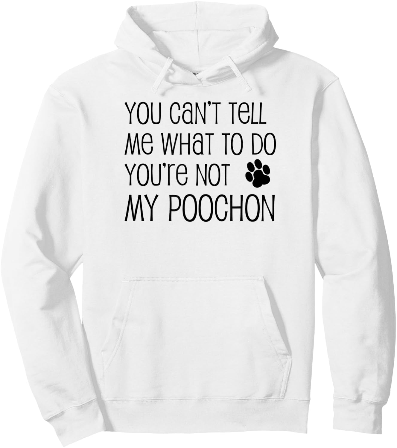You Can't Tell Me What To Do You're Not My Poochon Hoodie - Hoodie | White