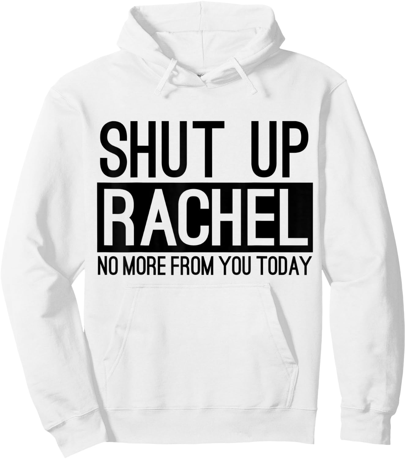 Shut Up Rachel No More From You Today Funny Hoodie - Hoodie | White