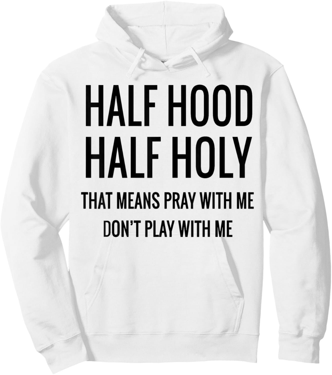 Half Hood Half Holy That Means Pray With Me Hoodie - Hoodie | White