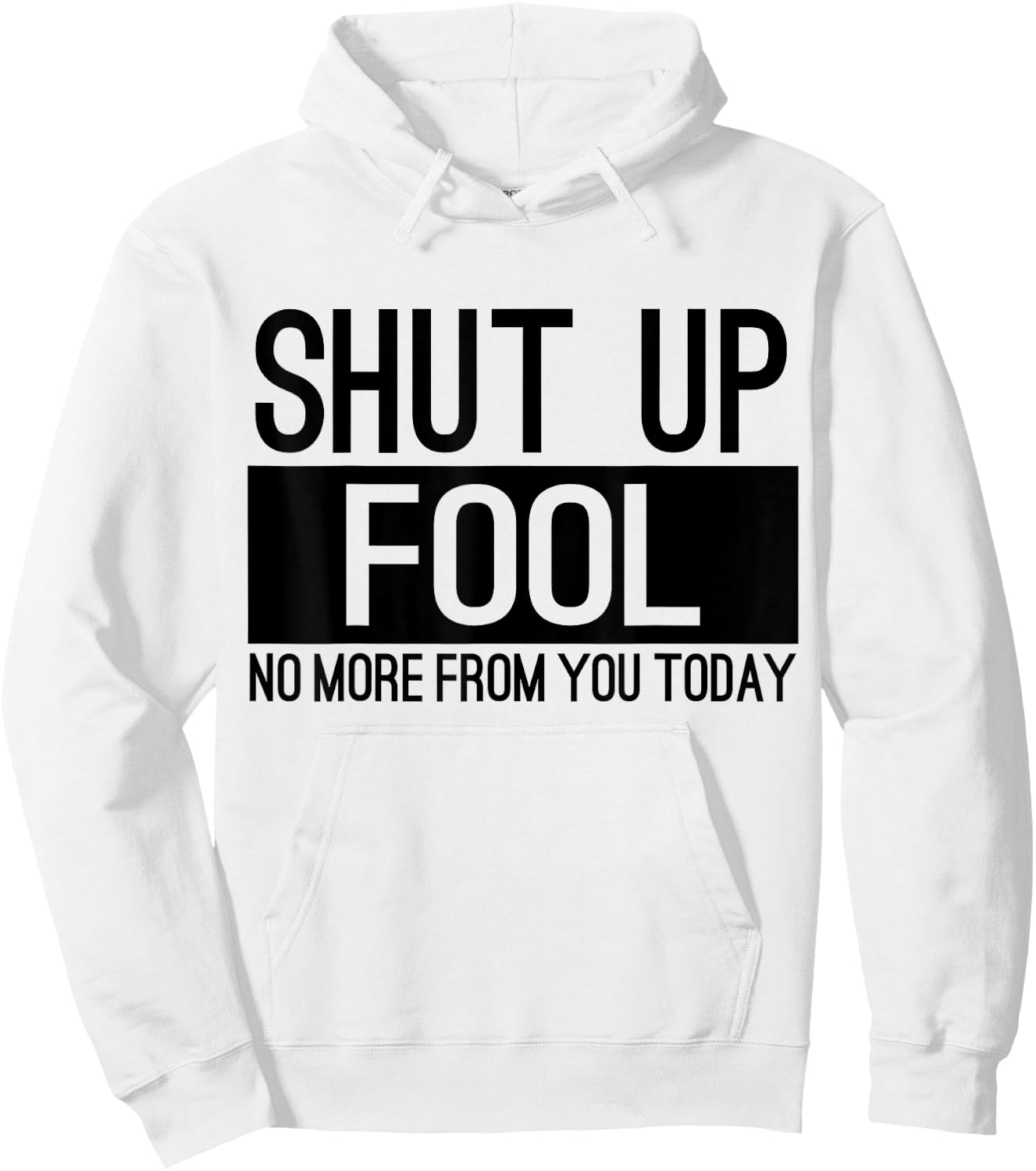 Shut Up Fool No More From You Today Hoodie - Hoodie | White