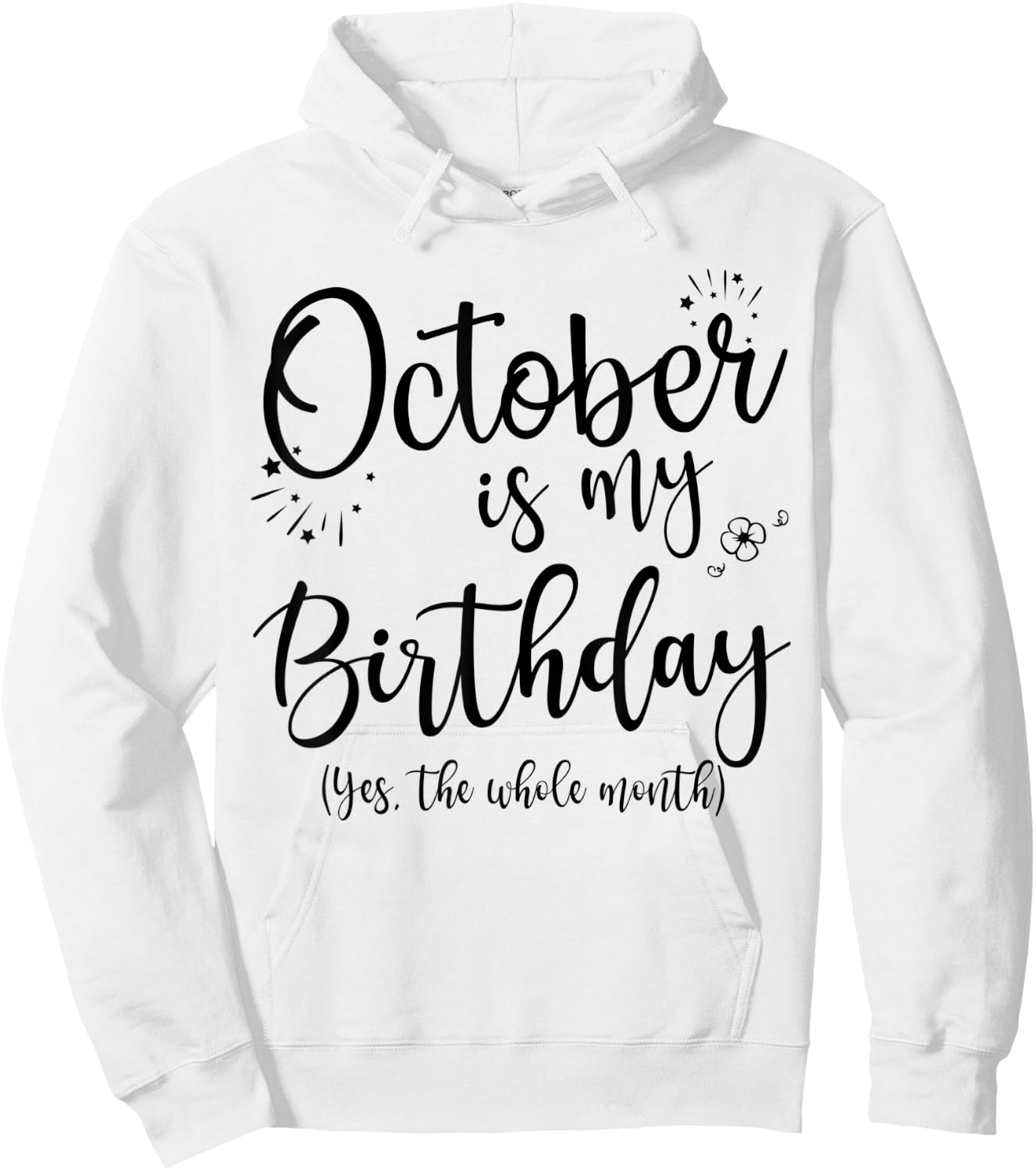 October Is My Birthday The Whole Month October Birthday Hoodie - Hoodie | White