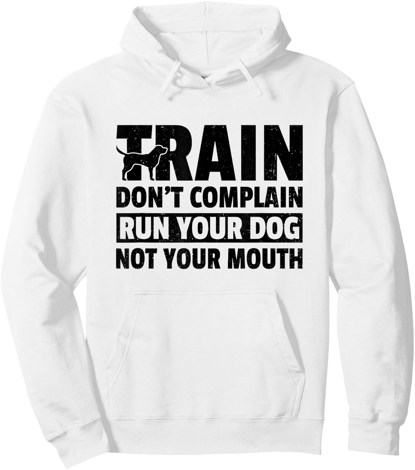 Train Don't Complain Run Your Dog Not Your Mouth Pet Train Men Women Hoodie - Hoodie | White