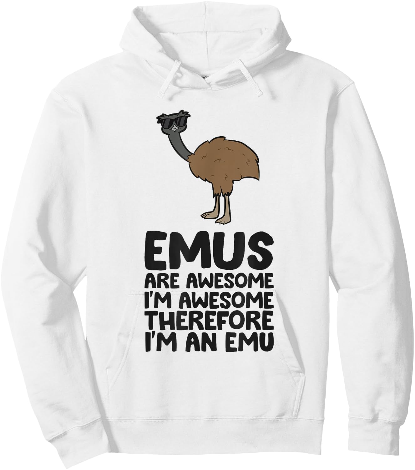 Emus Are Awesome. I'm Awesome Therefore I'm an Emu Hoodie - Hoodie | White