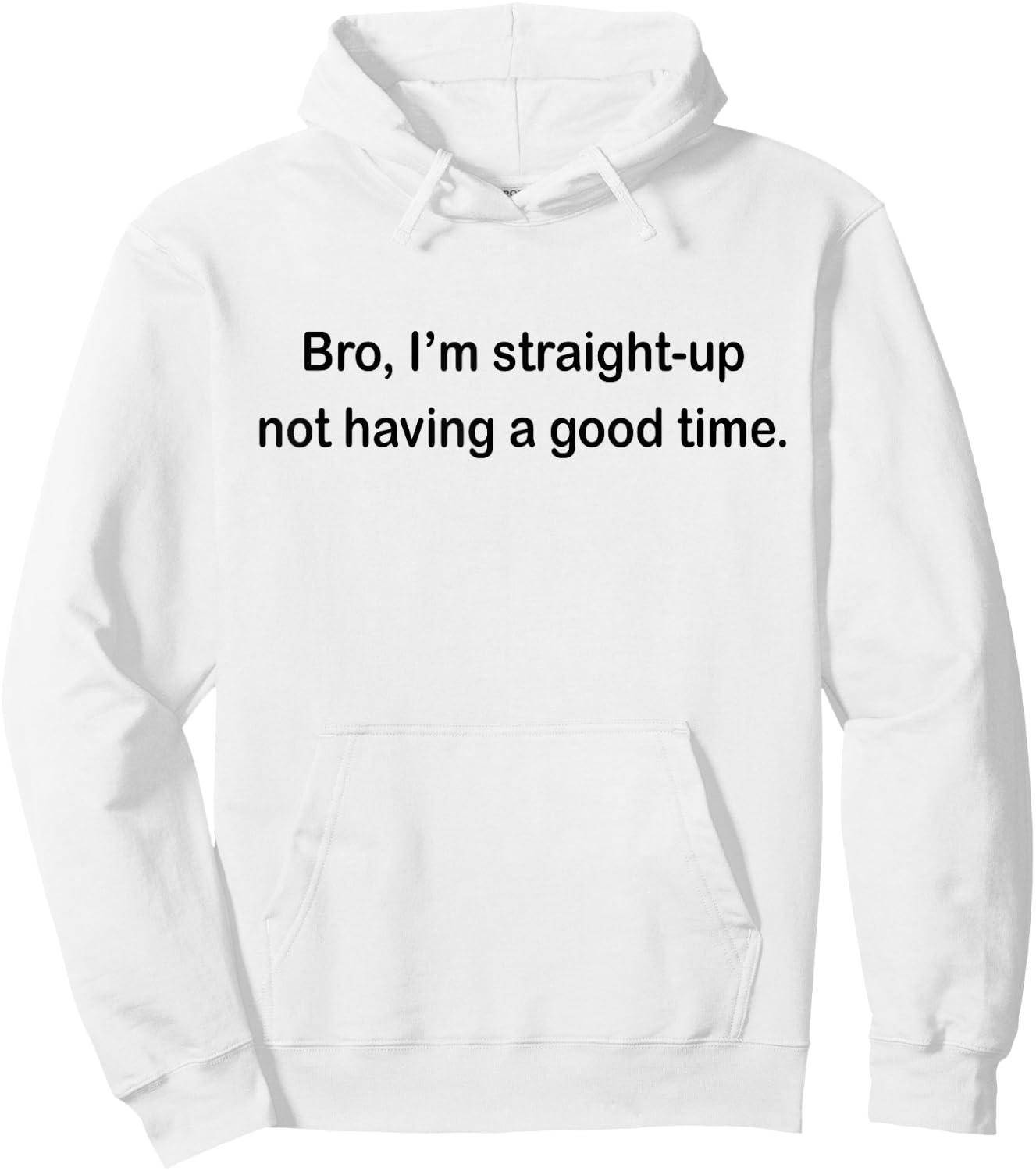 Bro I'm Straight Up Not Having A Good Time Hoodie - Hoodie | White