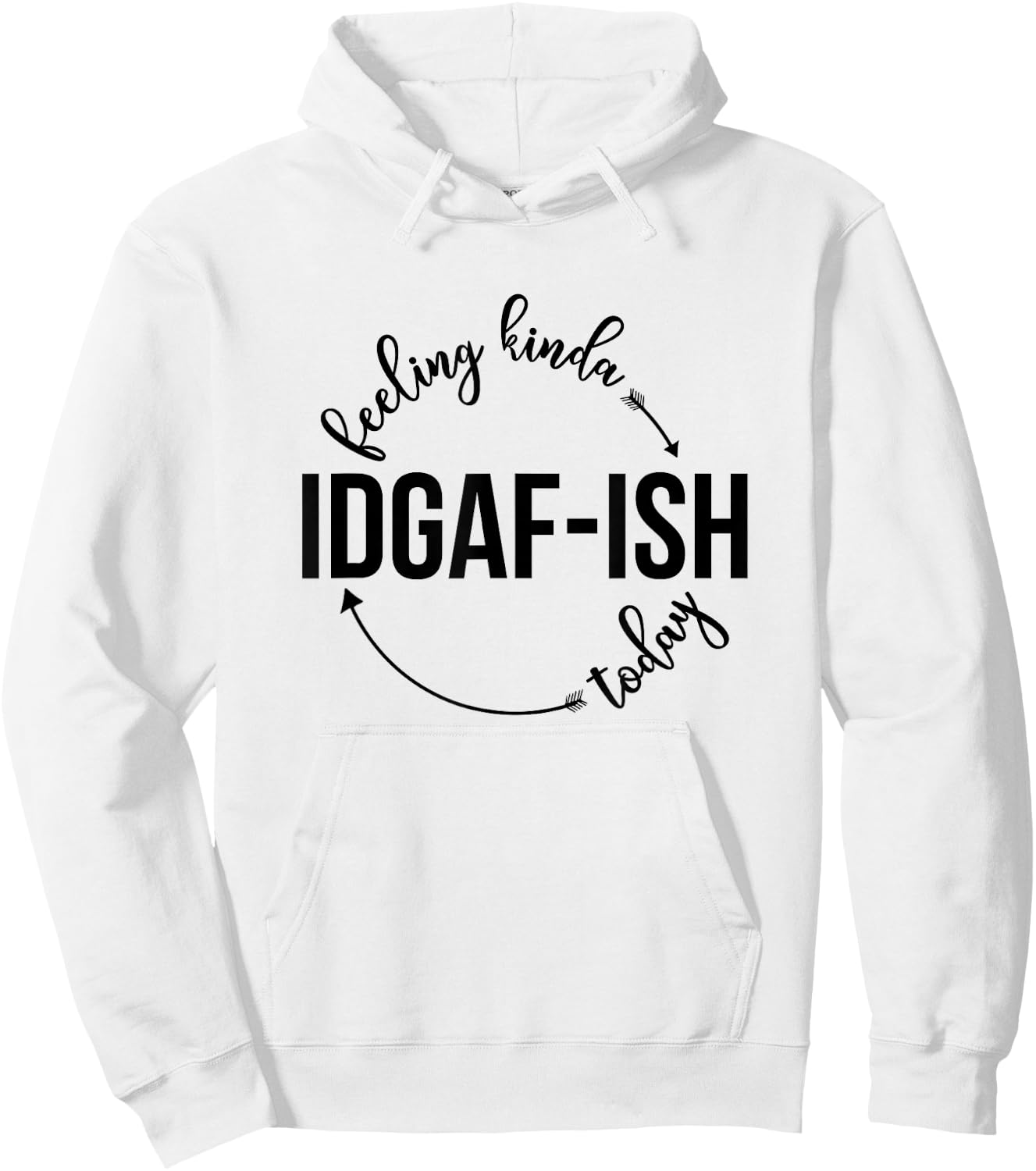Feeling Kinda IDGAF-ish Today Sassy Sarcasm Sarcastic Hoodie - Hoodie | White