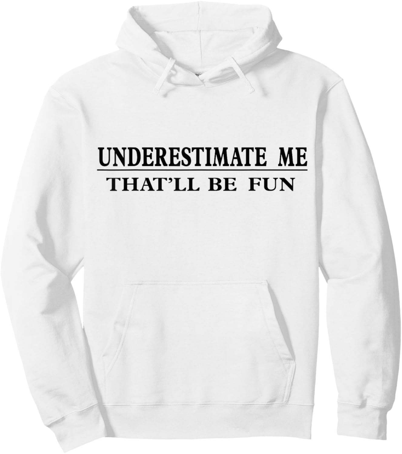 Underestimate Me That'll Be Fun Sarcastic Hoodie - Hoodie | White
