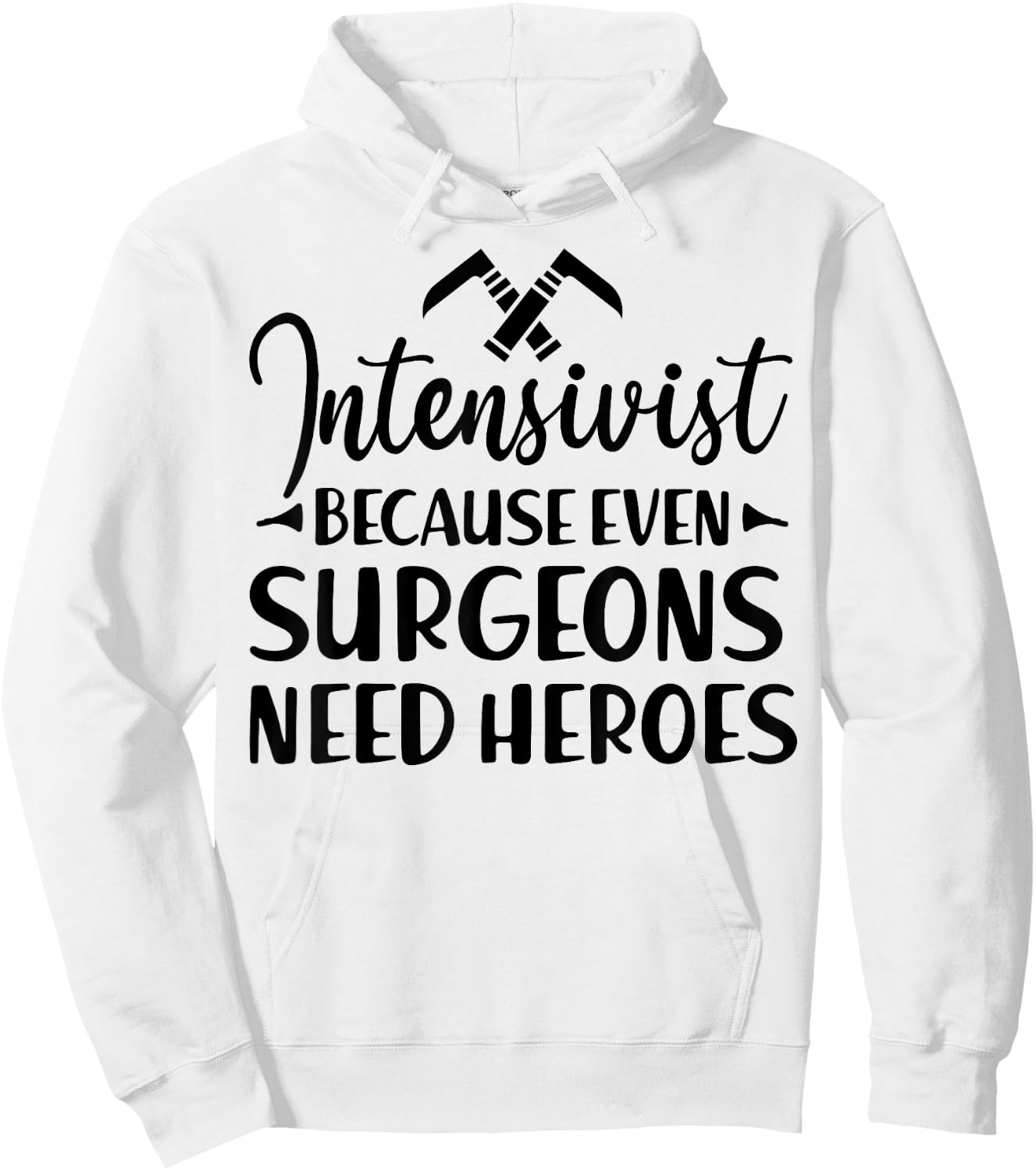 Intensivist Surgeons Need Heroes - Funny Anesthesiologist Hoodie - Hoodie | White