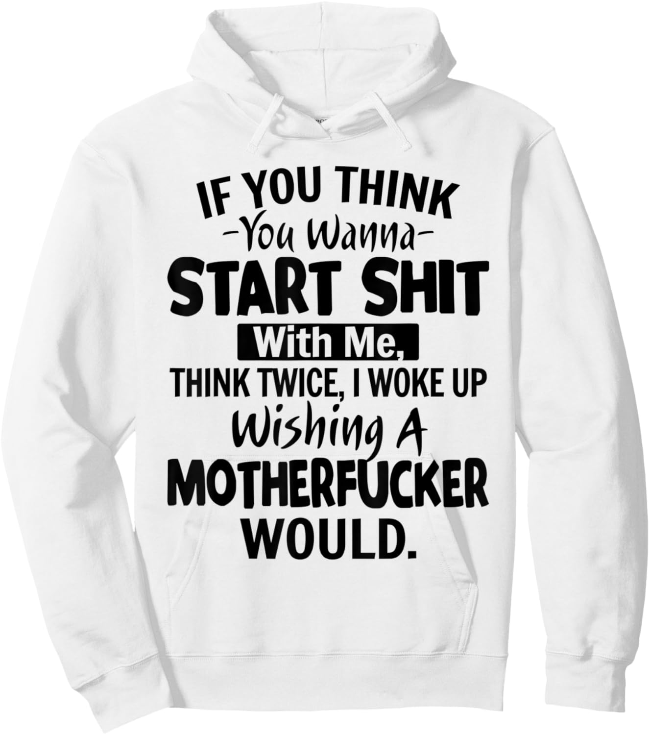 Funny Shirt If You Think You Wanna Start Shit With Me Hoodie - Hoodie | White