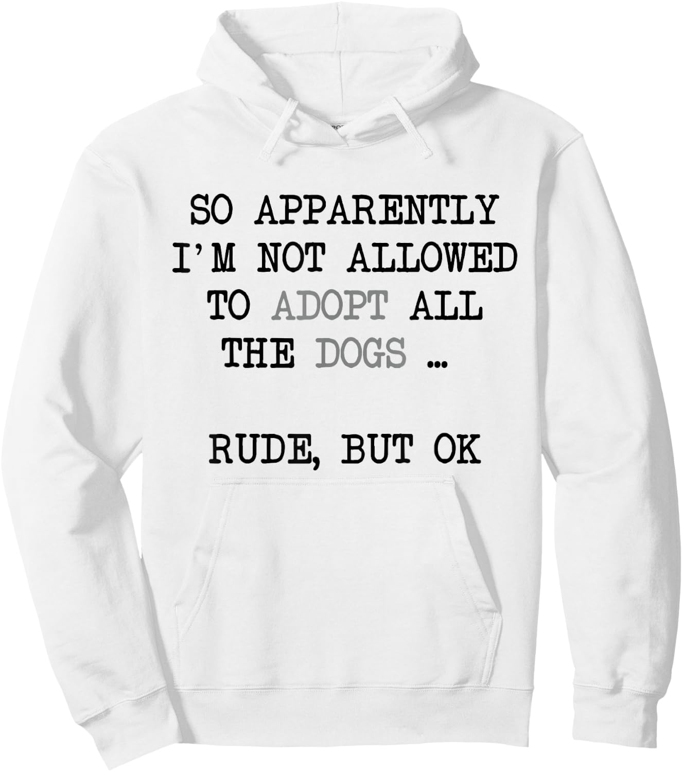 So Apparently I'm Not Allowed To Adopt All The Dogs Hoodie - Hoodie | White
