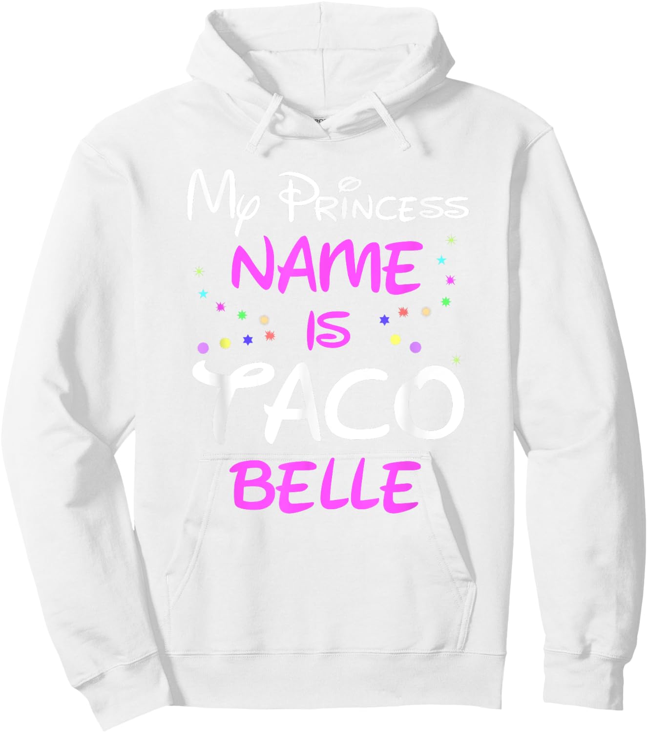 My Princess Name Is Taco Belle T Shirt - Funny Shirt Hoodie - Hoodie | White
