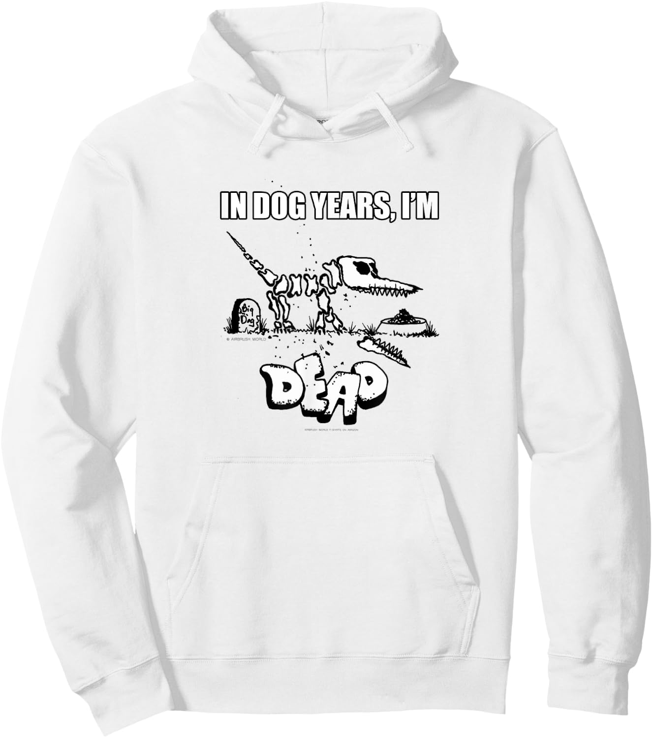 In Dog Years I'm Dead Funny Pet Novelty K9 Gift Hoodie - Hoodie | White
