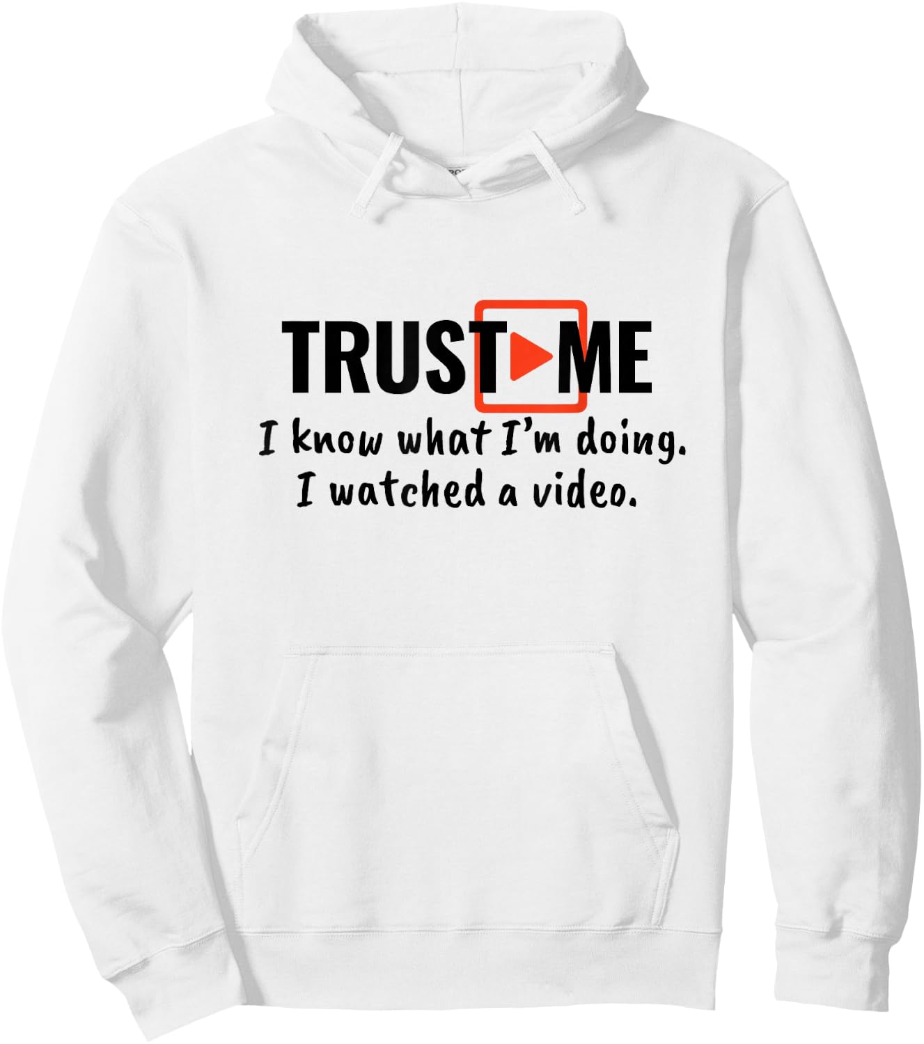 Trust Me I Know What I'm Doing I Watched a Video. Hoodie - Hoodie | White