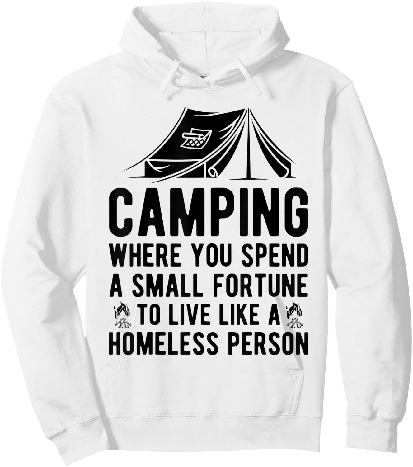 Camping Where You Spend A Small Fortune Live Like A Homeless Hoodie - Hoodie | White
