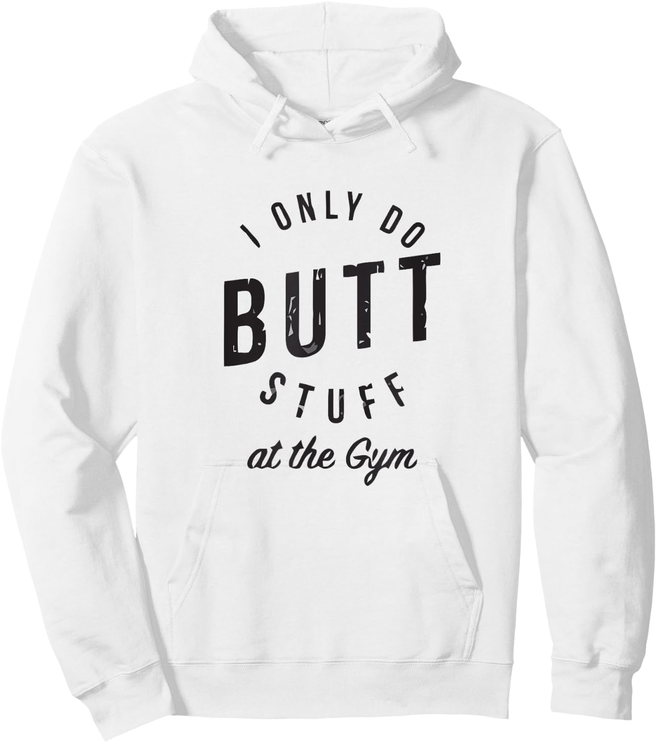 I Only Do Butt Stuff At The Gym Hoodie - Hoodie | White