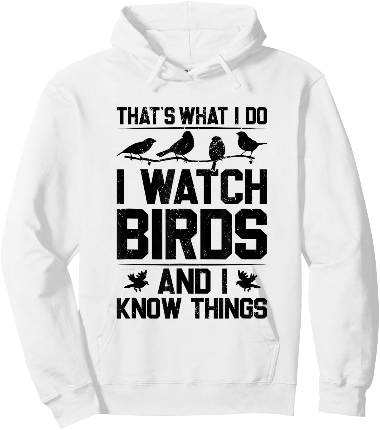 That's What I Do I Watch Birds And I Know Things Birding Hoodie - Hoodie | White