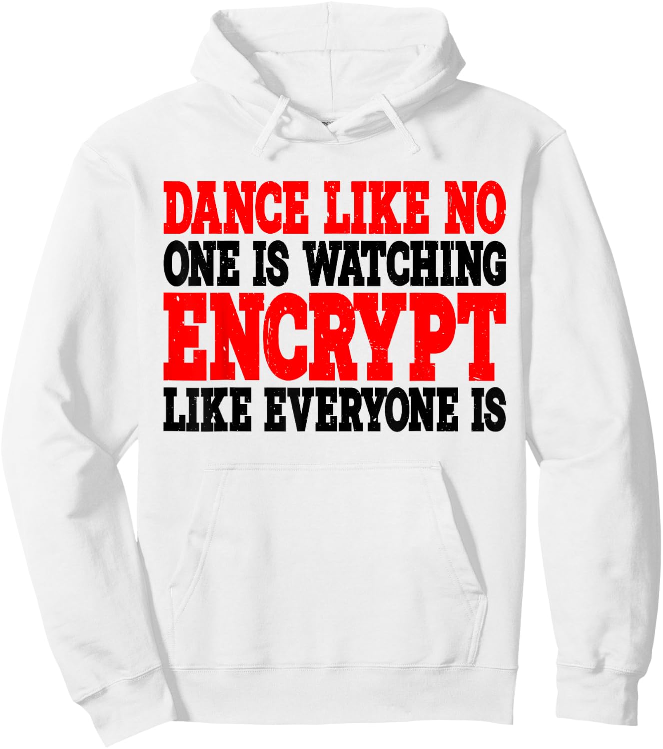 Dance Like No One Is Watching, Encrypt Like Everyone Is -. Hoodie - Hoodie | White