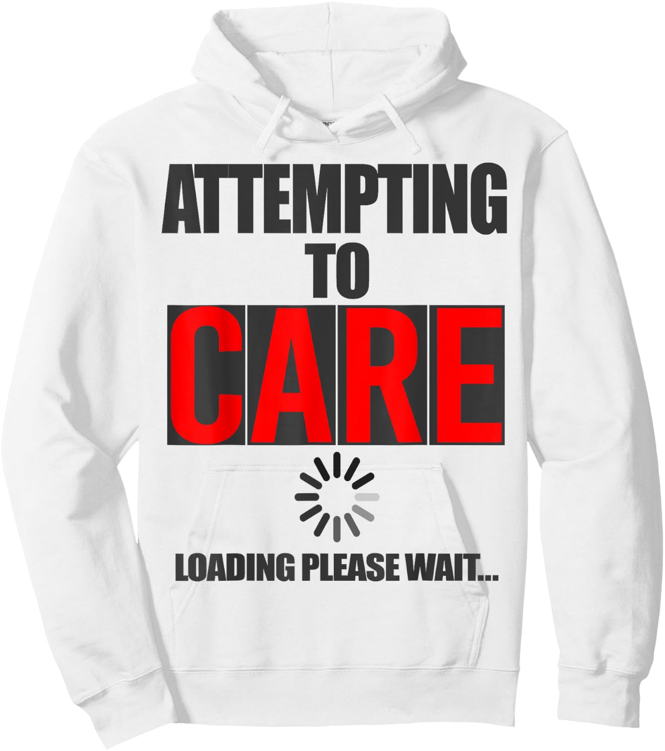 Funny Sarcastic Attempting to Care Loading Please Wait Memes Hoodie - Hoodie | White