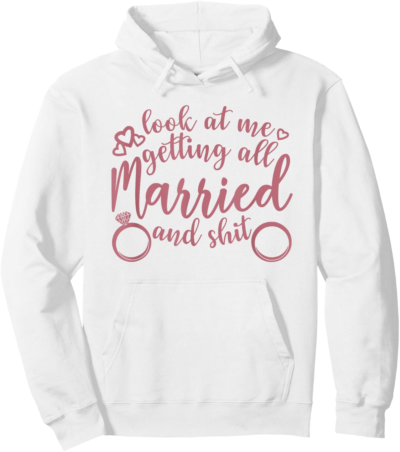 Look At Me Getting All Married Bachelorette Engagement Funny Hoodie - Hoodie | White