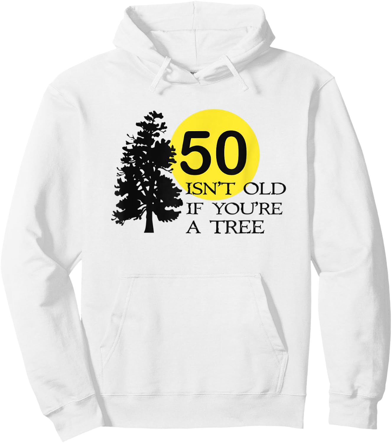 50 Isn't Old If You're a Tree 50th Birthday Hoodie - Hoodie | White