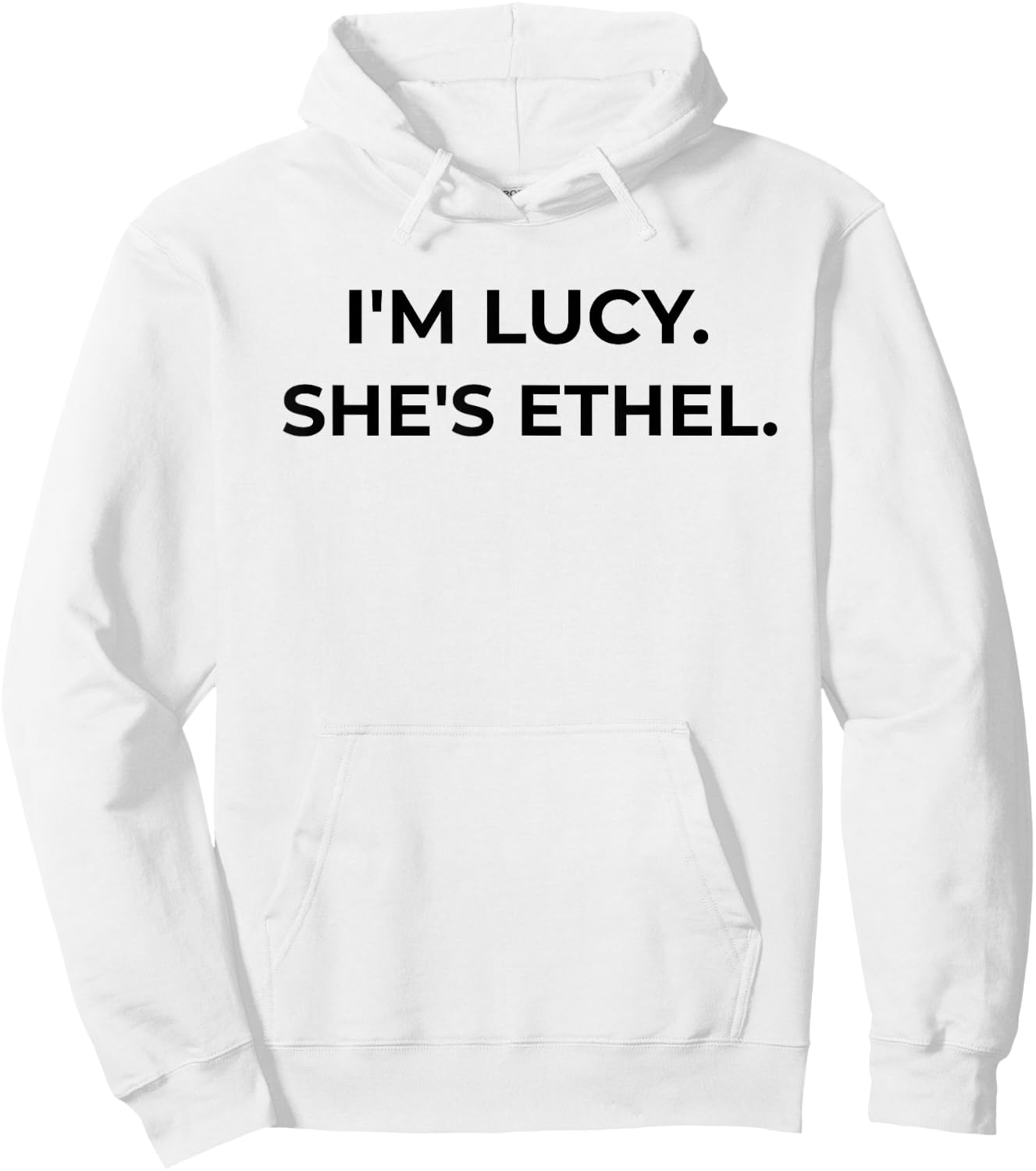 I'm Lucy. She's Ethel. Funny Sarcastic BFF Hoodie - Hoodie | White