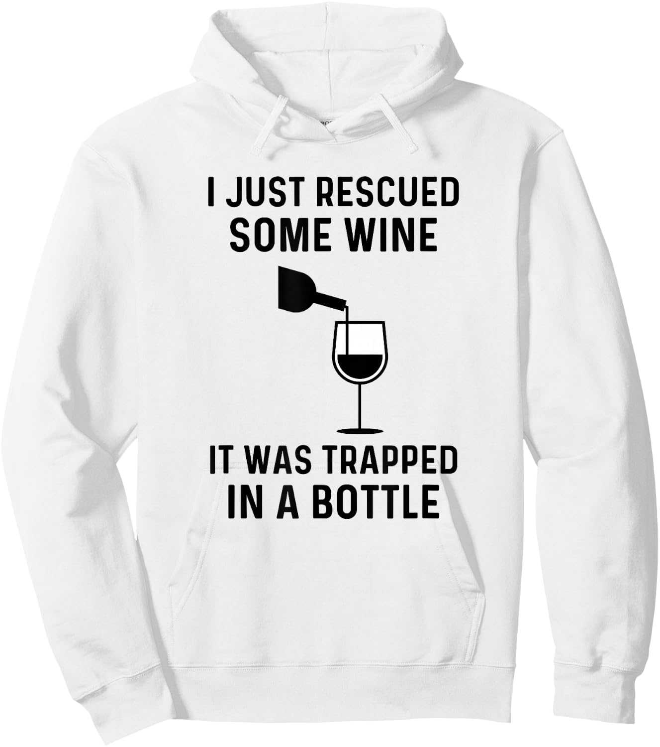 I Just Rescued Some Wine It Was Trapped In A Bottle Funny Hoodie - Hoodie | White