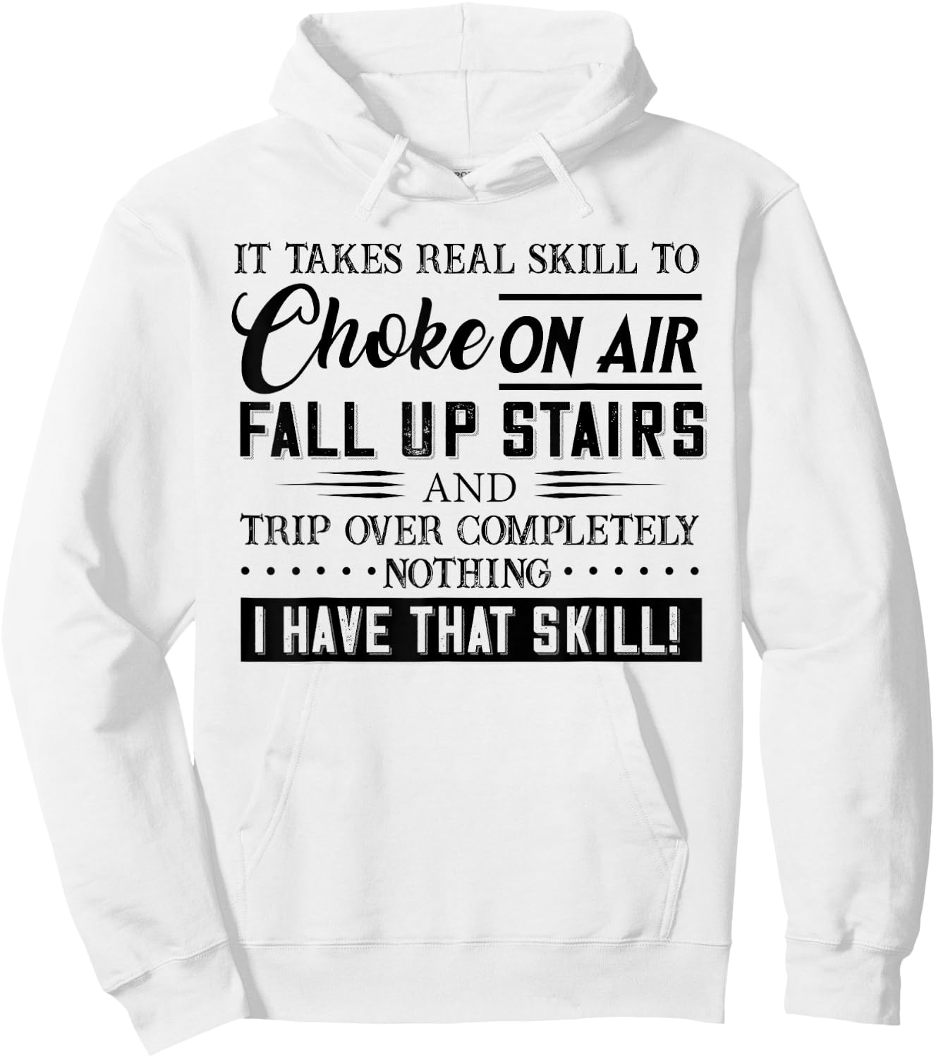 It Takes Real Skill To Choke On Air Fall Up Stairs And Trip Hoodie - Hoodie | White