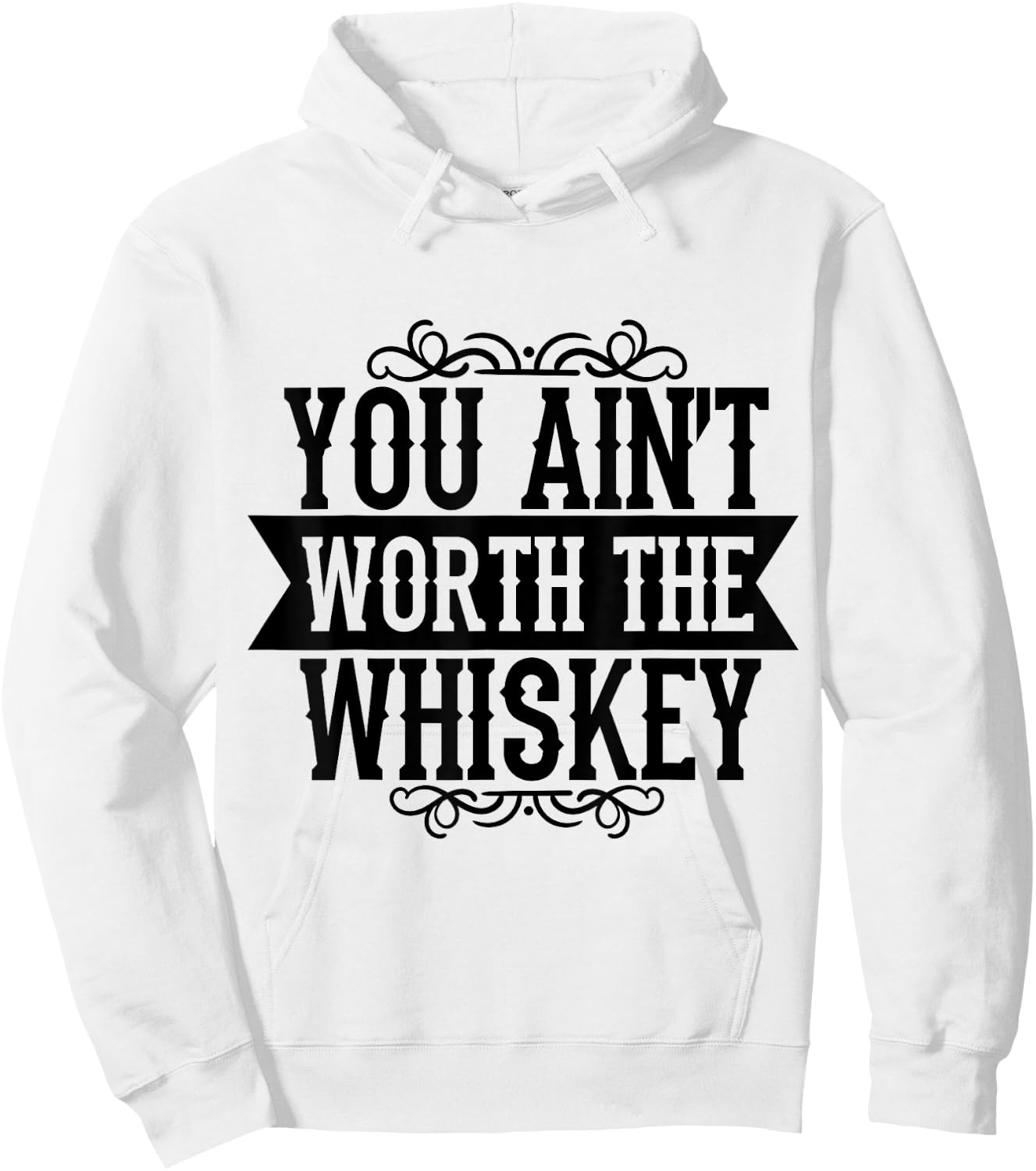You Ain't Worth the Whiskey Country Music Festivals Hoodie - Hoodie | White