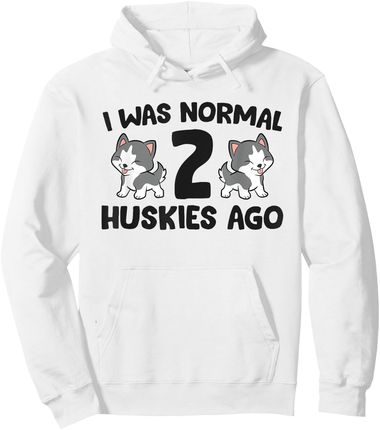 Siberian Husky Owner I Was Normal 2 Huskies Ago Hoodie - Hoodie | White