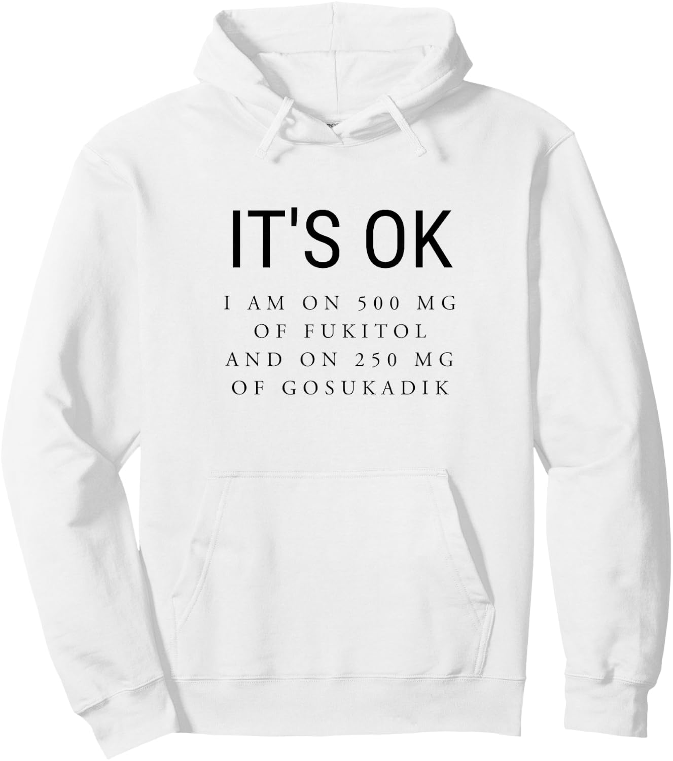 It's Ok I'm On 500mg of Fukitol and 205mg GOSUKADIK Hoodie - Hoodie | White