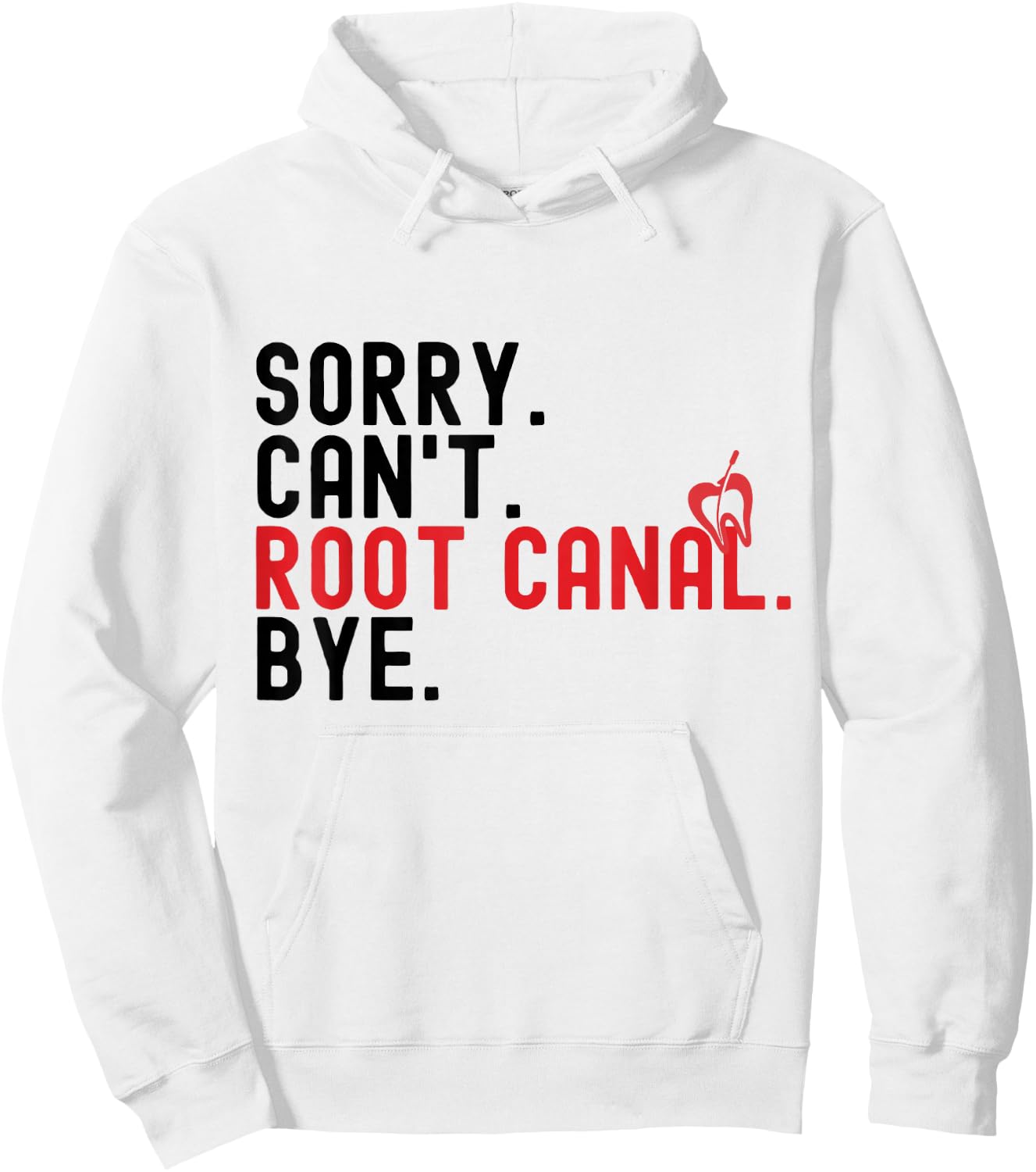 Root Canal Shirts Funny Sorry Can't Root Canal Bye Hoodie - Hoodie | White