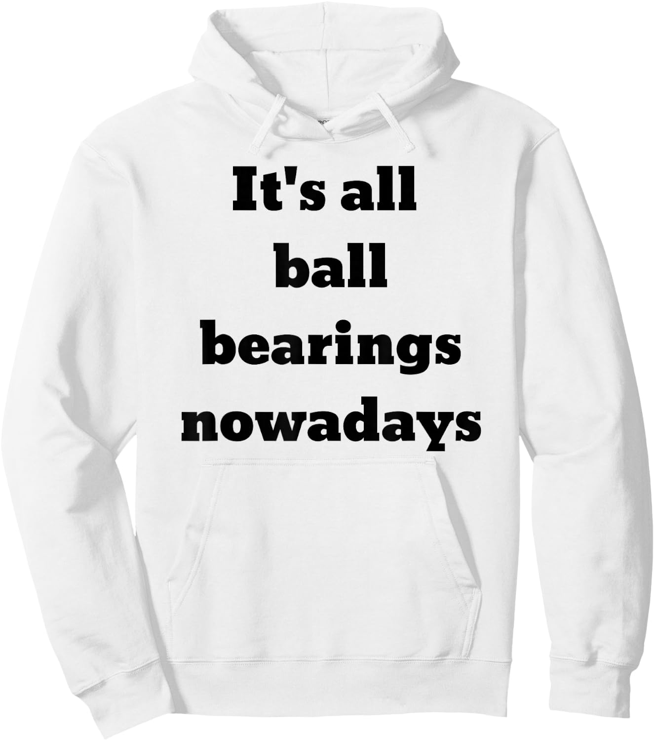 It's all ball bearings nowadays Hoodie - Hoodie | White