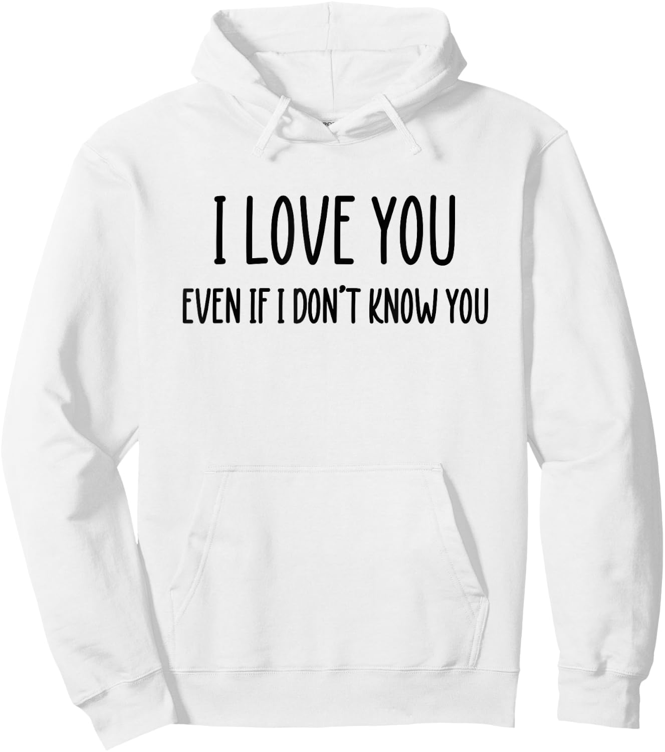 Fun Positive Shirts I Love You Even If I Don't Know You Hoodie - Hoodie | White