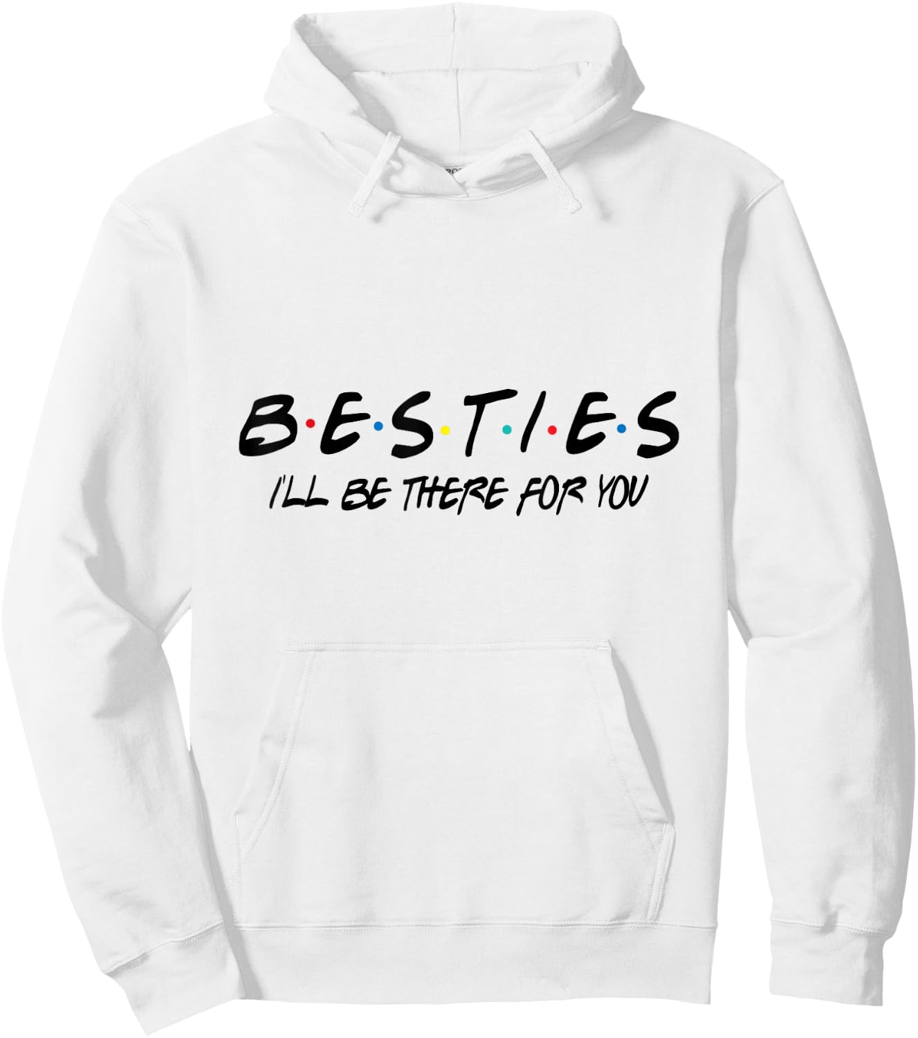 Besties I'll Be There For You Hoodie - Hoodie | White