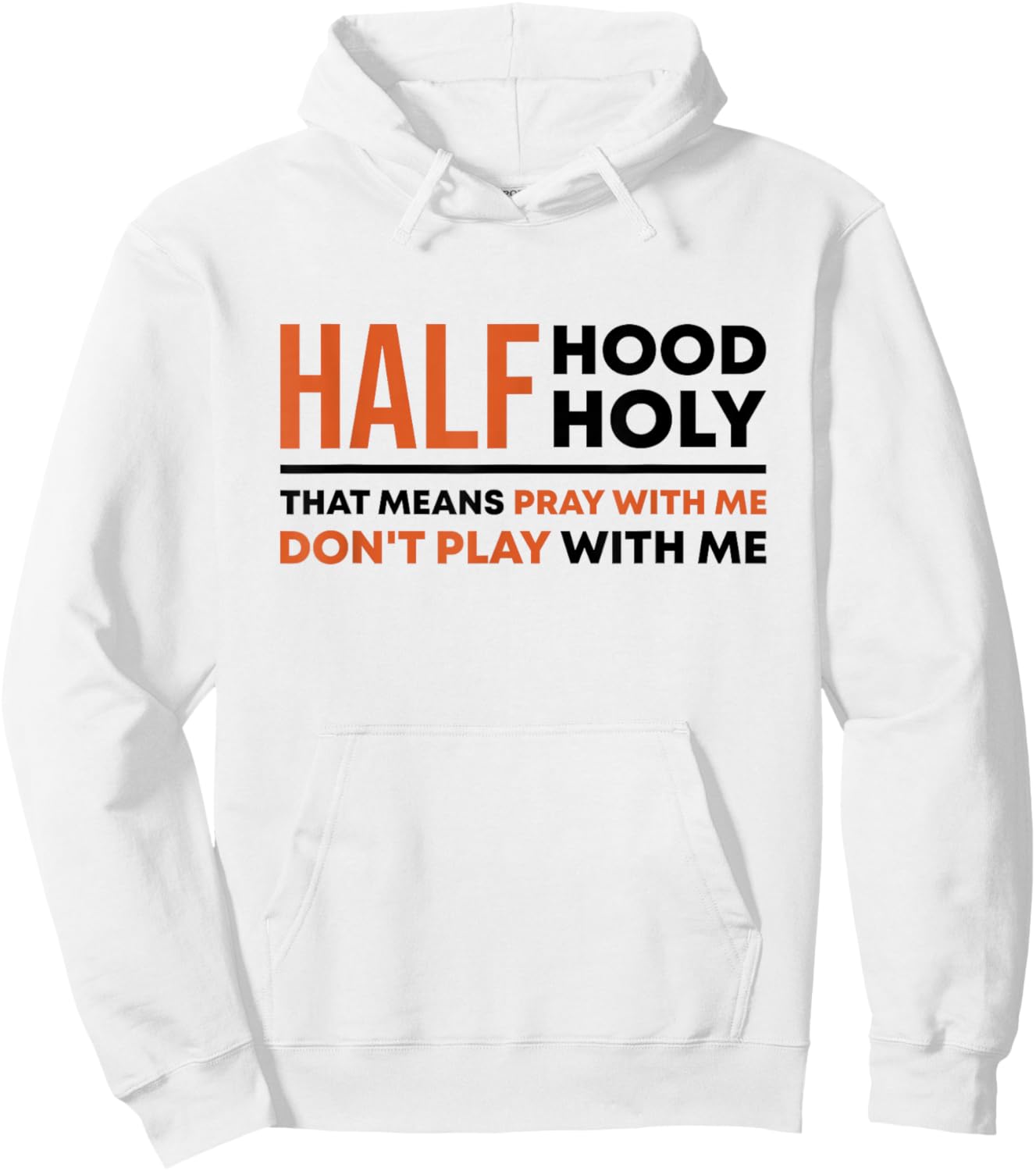 Half Hood Half Holy That Means Pray With Me Funny Christian Hoodie - Hoodie | White