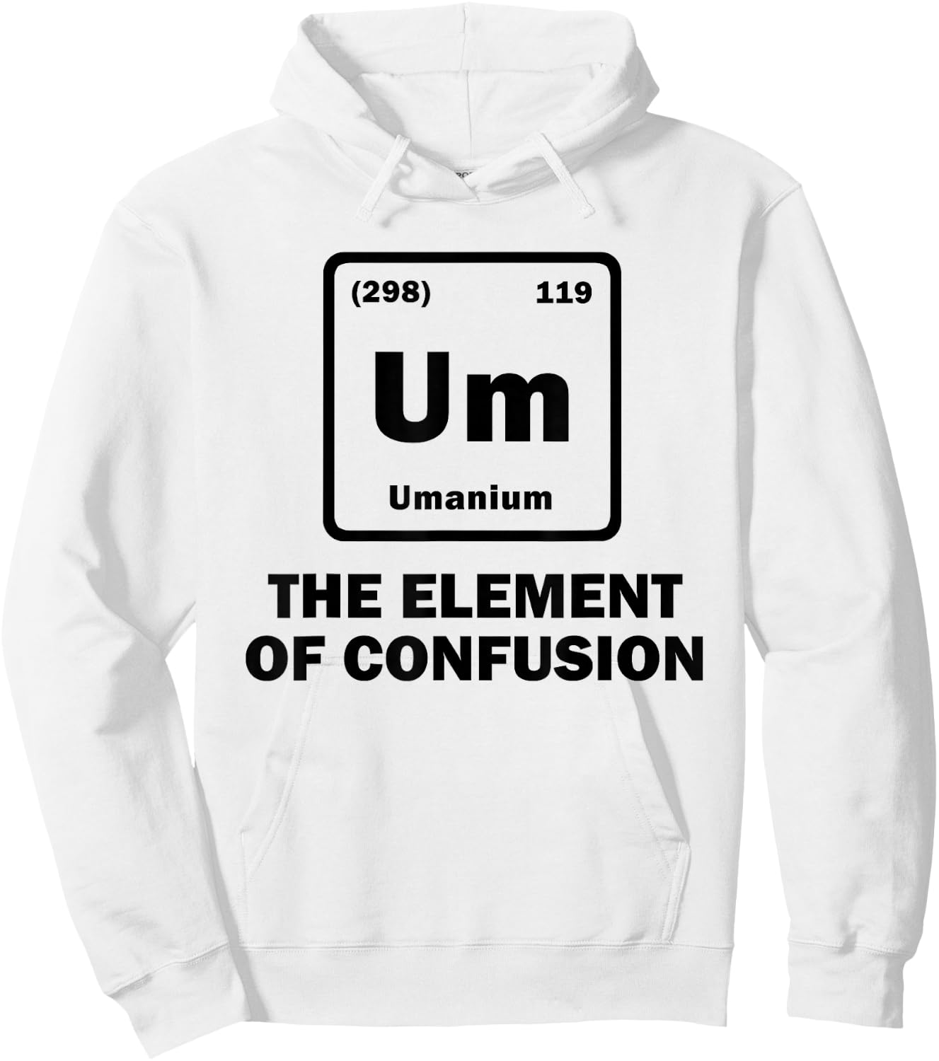 Um The Element of Confusion Periodic Table of Elements Gift Hoodie - Hoodie | White