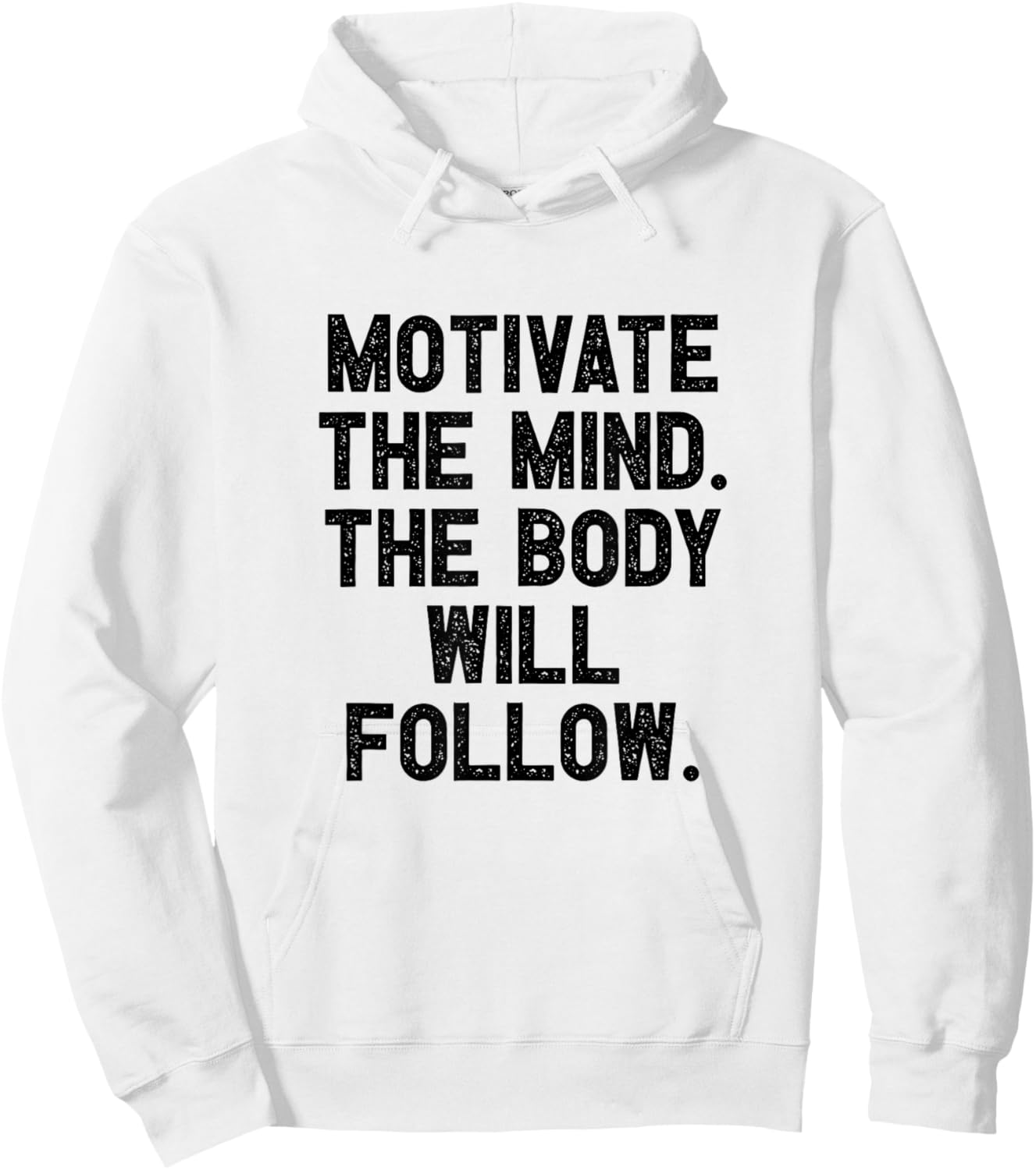 Motivate The Mind The Body Will Follow I Fitness Motivation Hoodie - Hoodie | White