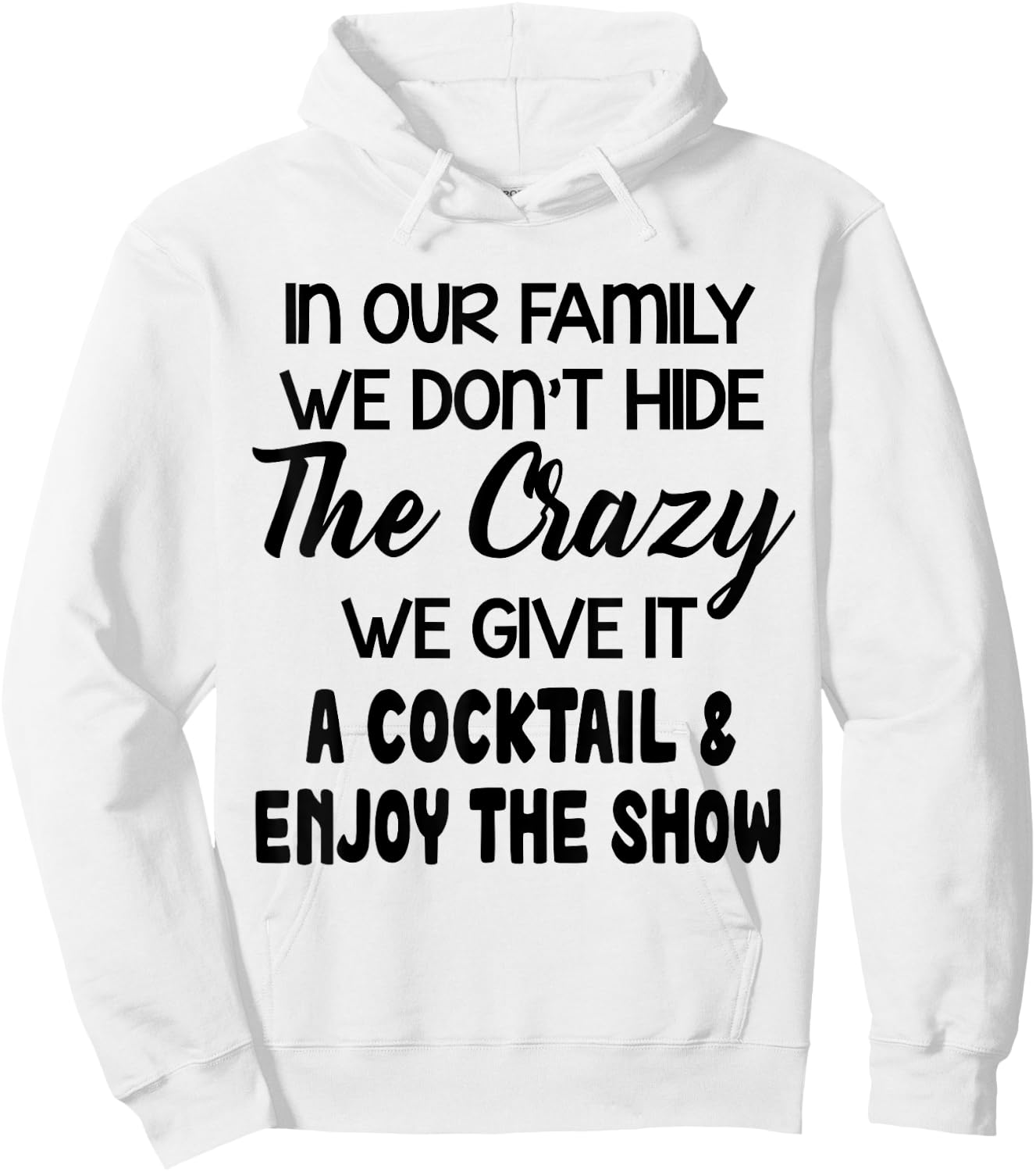 In Our Family We Don’t Hide The Crazy We Give It A Cocktail Hoodie - Hoodie | White