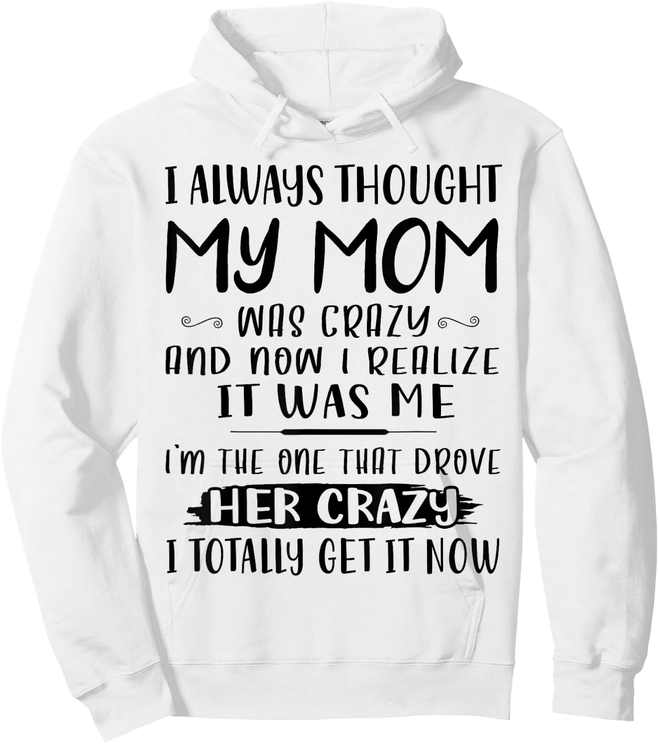 I Always Thought My Mom Was Crazy & Now I Realize It Was Me Hoodie - Hoodie | White