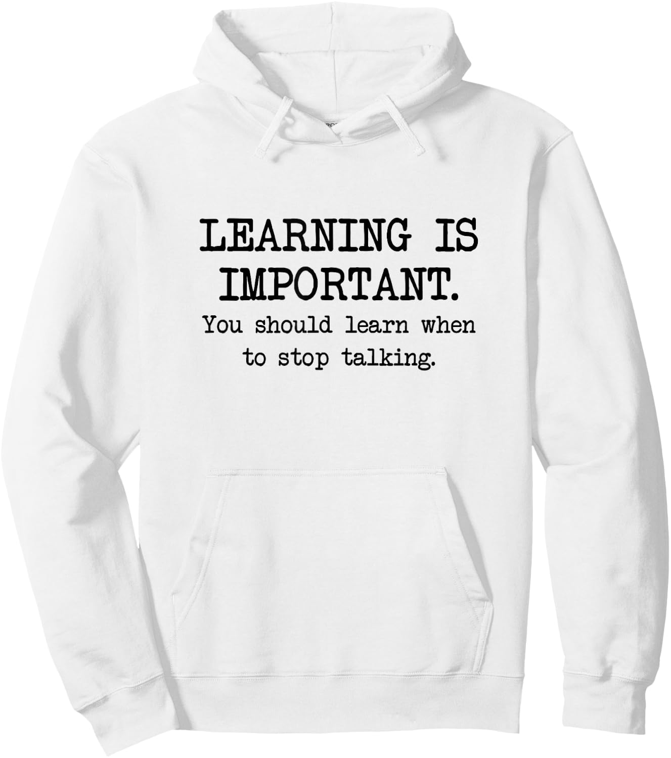 Learning Is Important, You Should Learn When To Stop Talking Hoodie - Hoodie | White