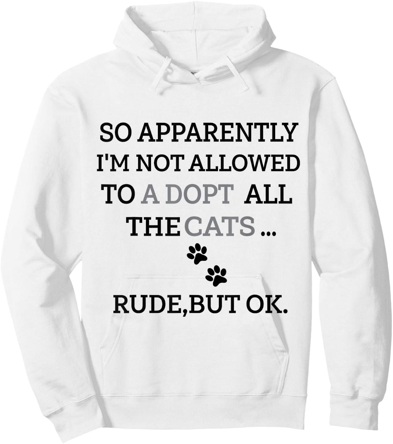 So Apparently I'm Not Allowed To Adopt All The Cats Funny Hoodie - Hoodie | White